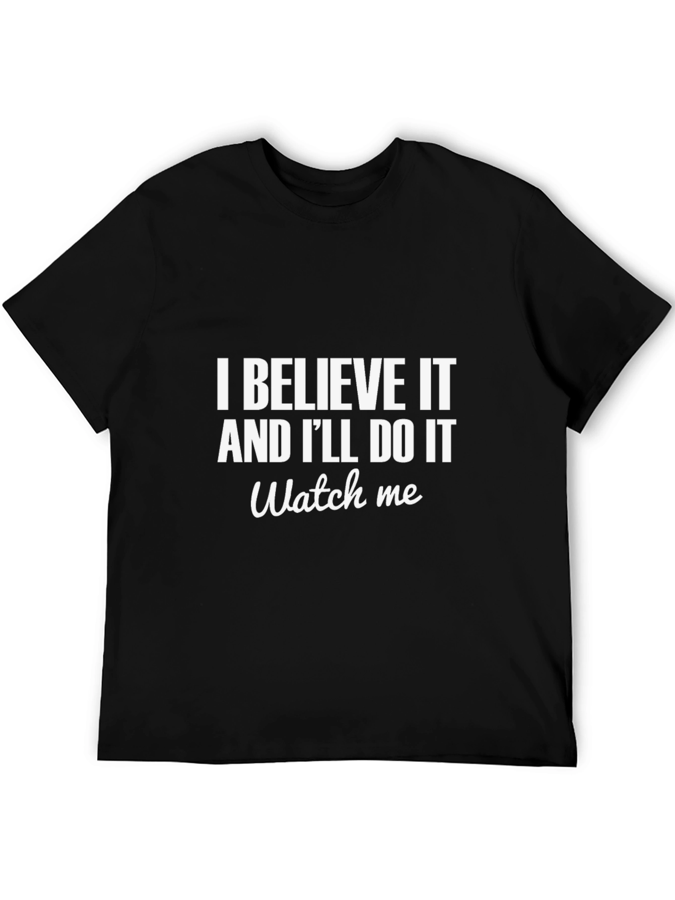 Believe It T-Shirt - Motivational Tee for Go-Getters