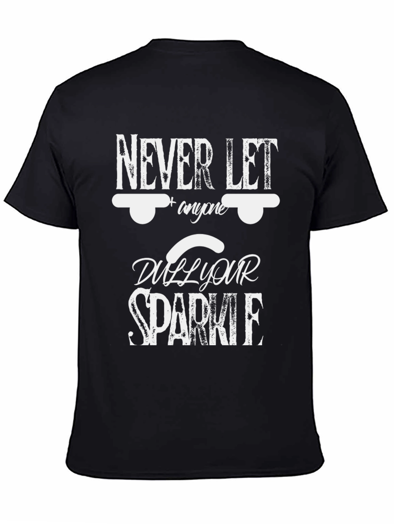 Never Let Anyone Dull Your Sparkle Black Tee
