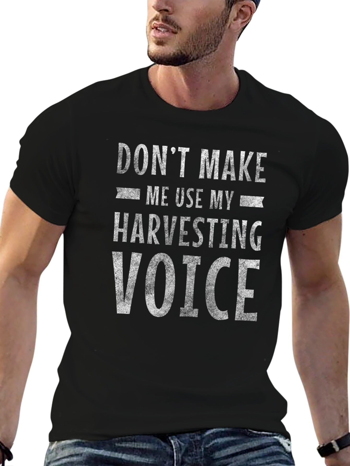 Dont Make Me Use My Harvesting Voice T-Shirt