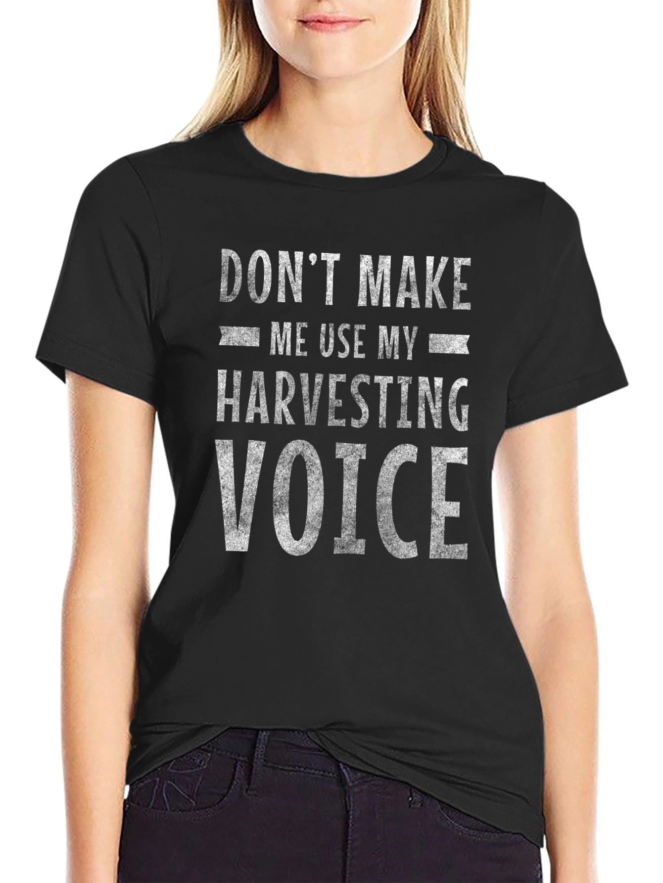 Dont Make Me Use My Harvesting Voice T-Shirt