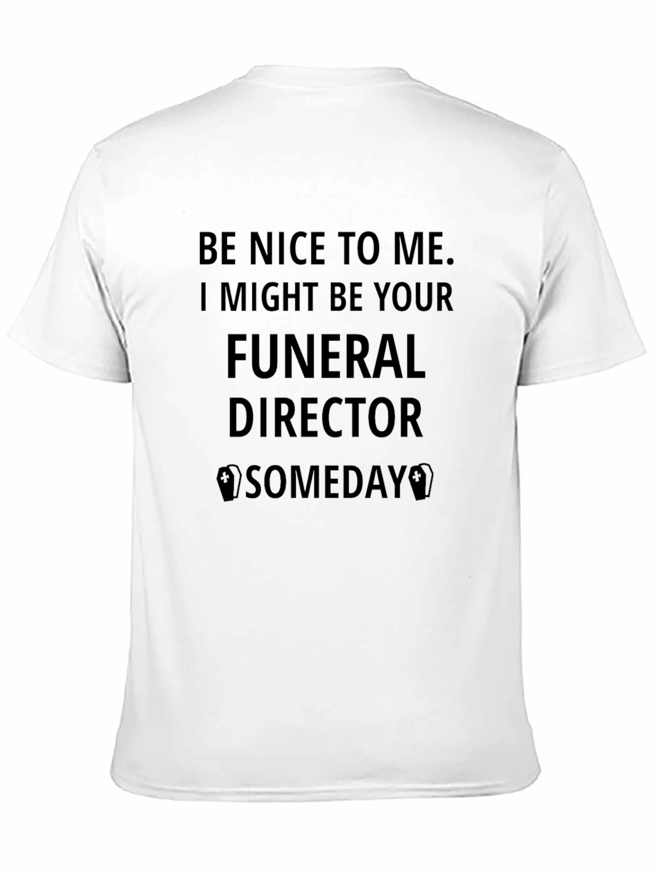 Be Nice to Me Funeral Director T-Shirt