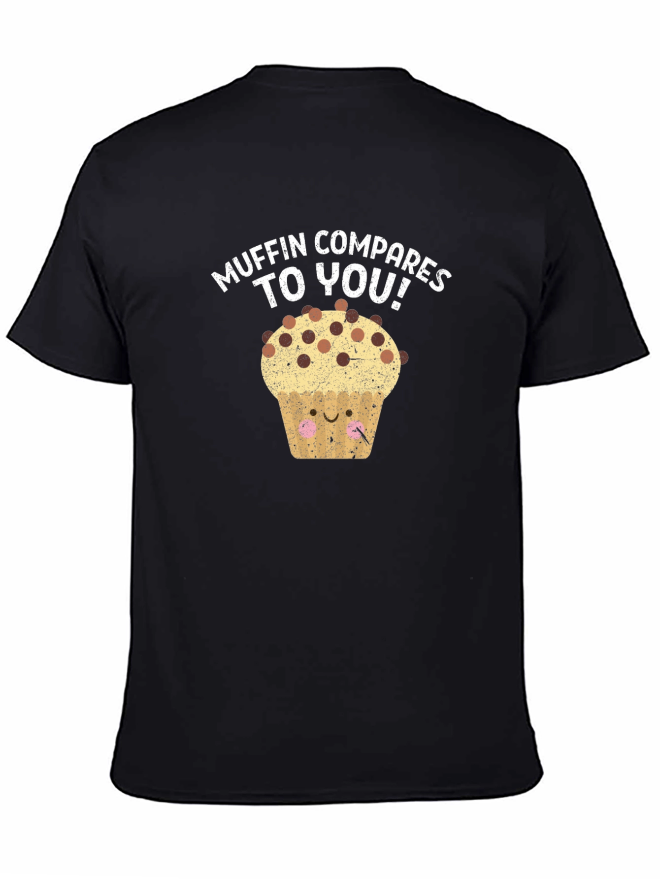 Muffin Compares to You! Graphic Tee