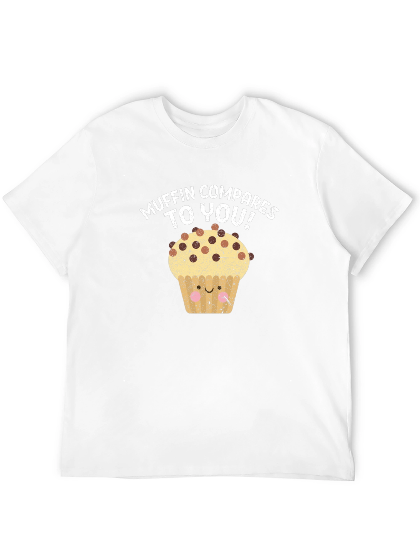 Muffin Compares to You! Graphic Tee