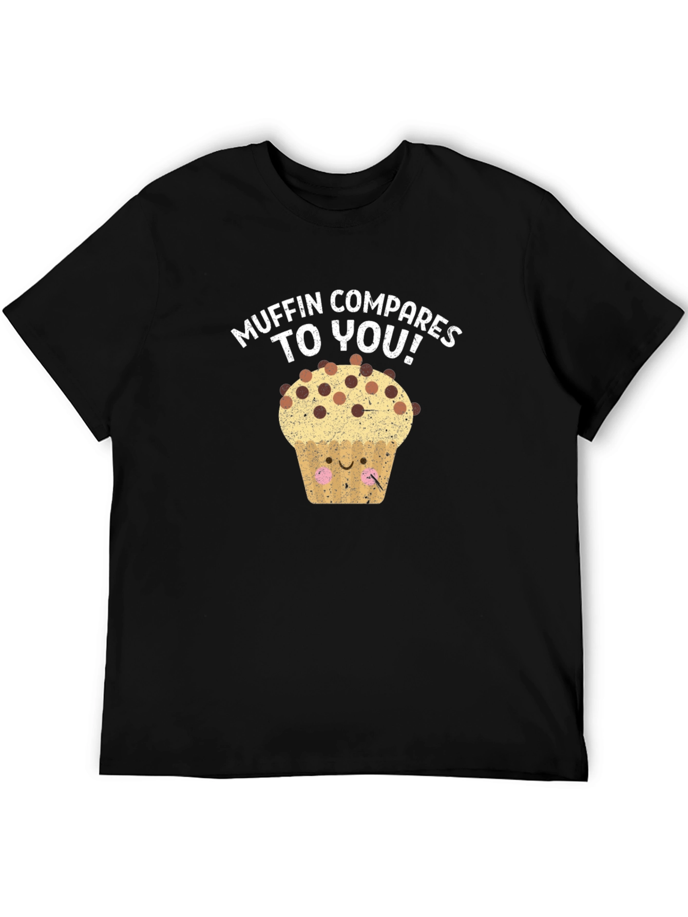Muffin Compares to You! Graphic Tee