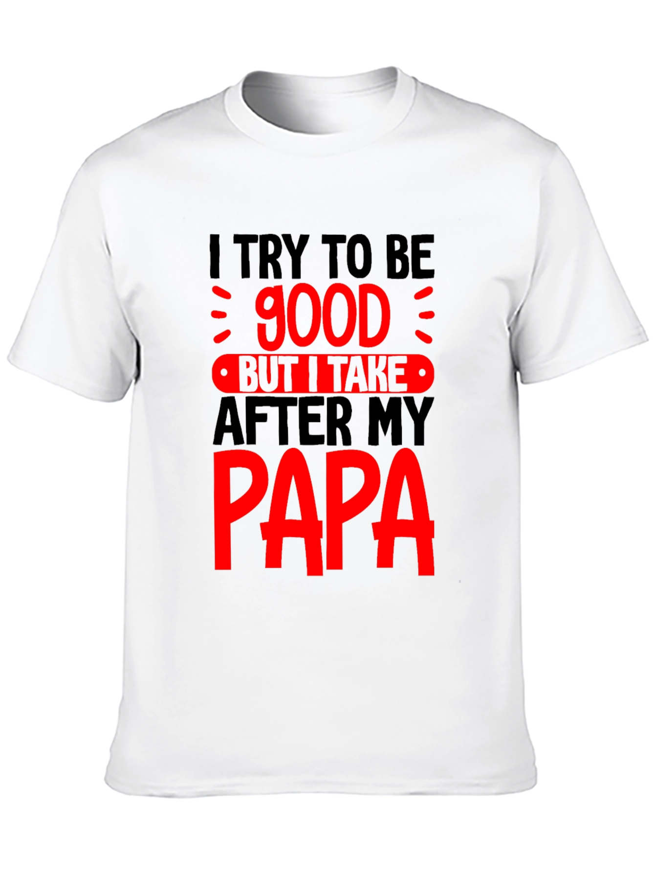 Funny Papa T-Shirt - I Try to Be Good