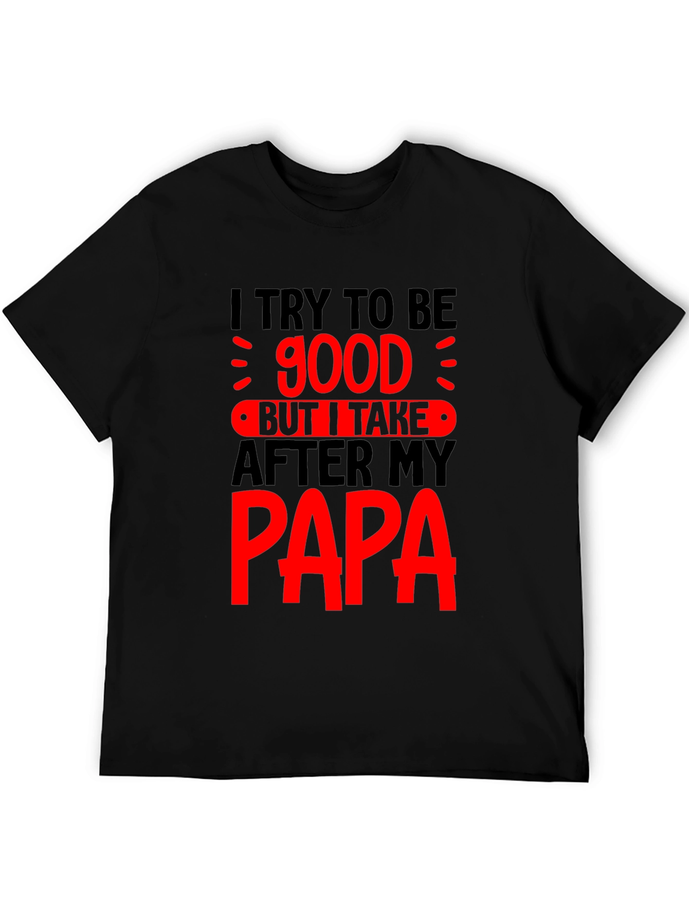 Funny Papa T-Shirt - I Try to Be Good