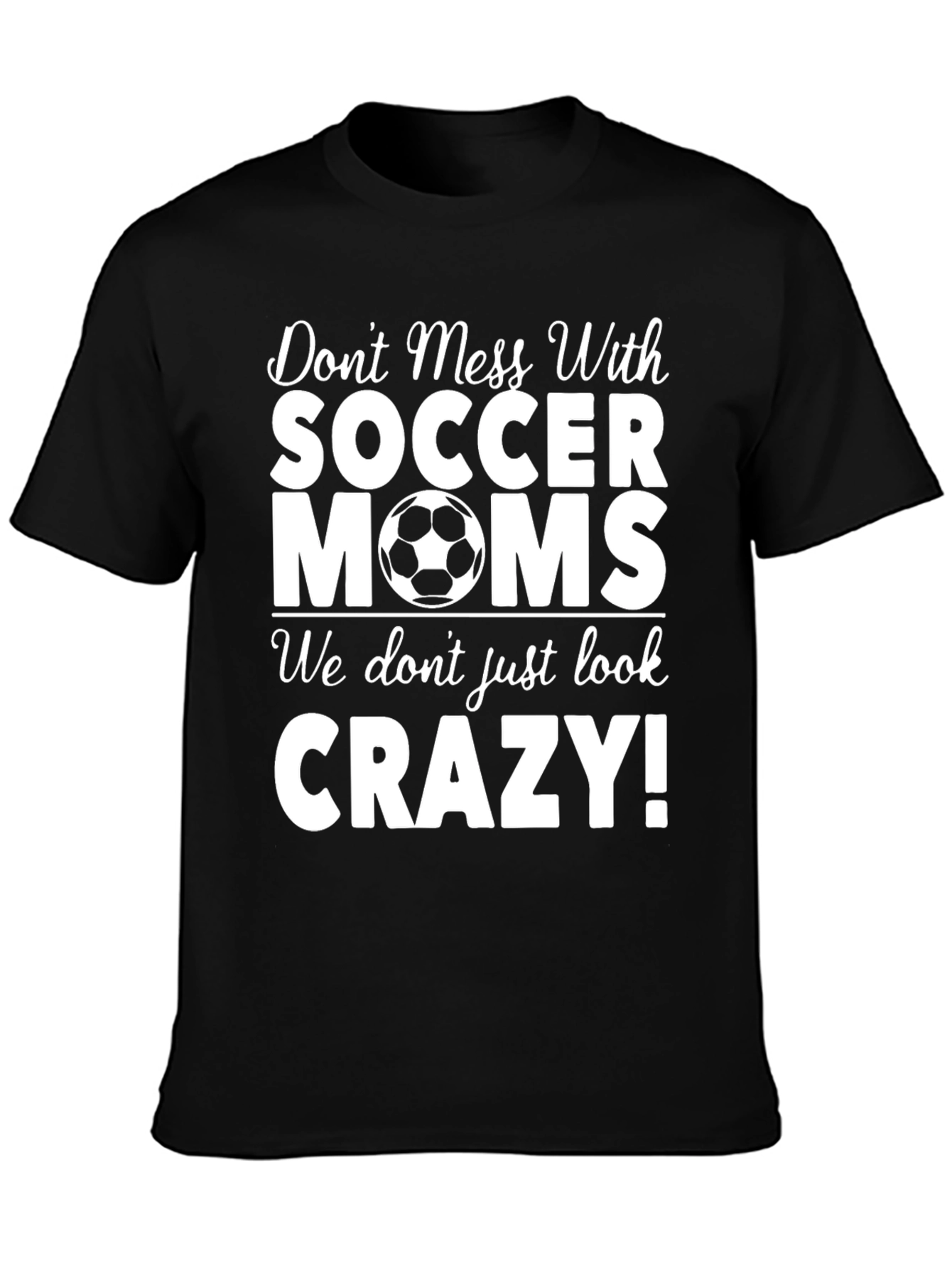 Soccer Moms T-Shirt - Dont Mess With Us!