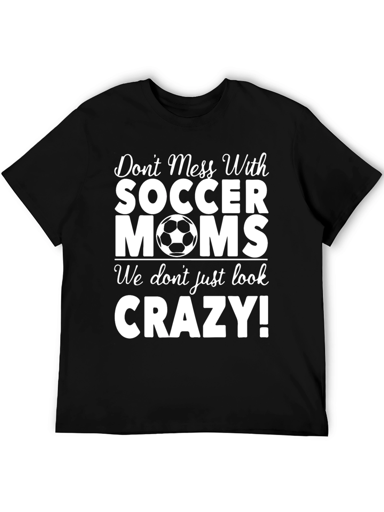 Soccer Moms T-Shirt - Dont Mess With Us!
