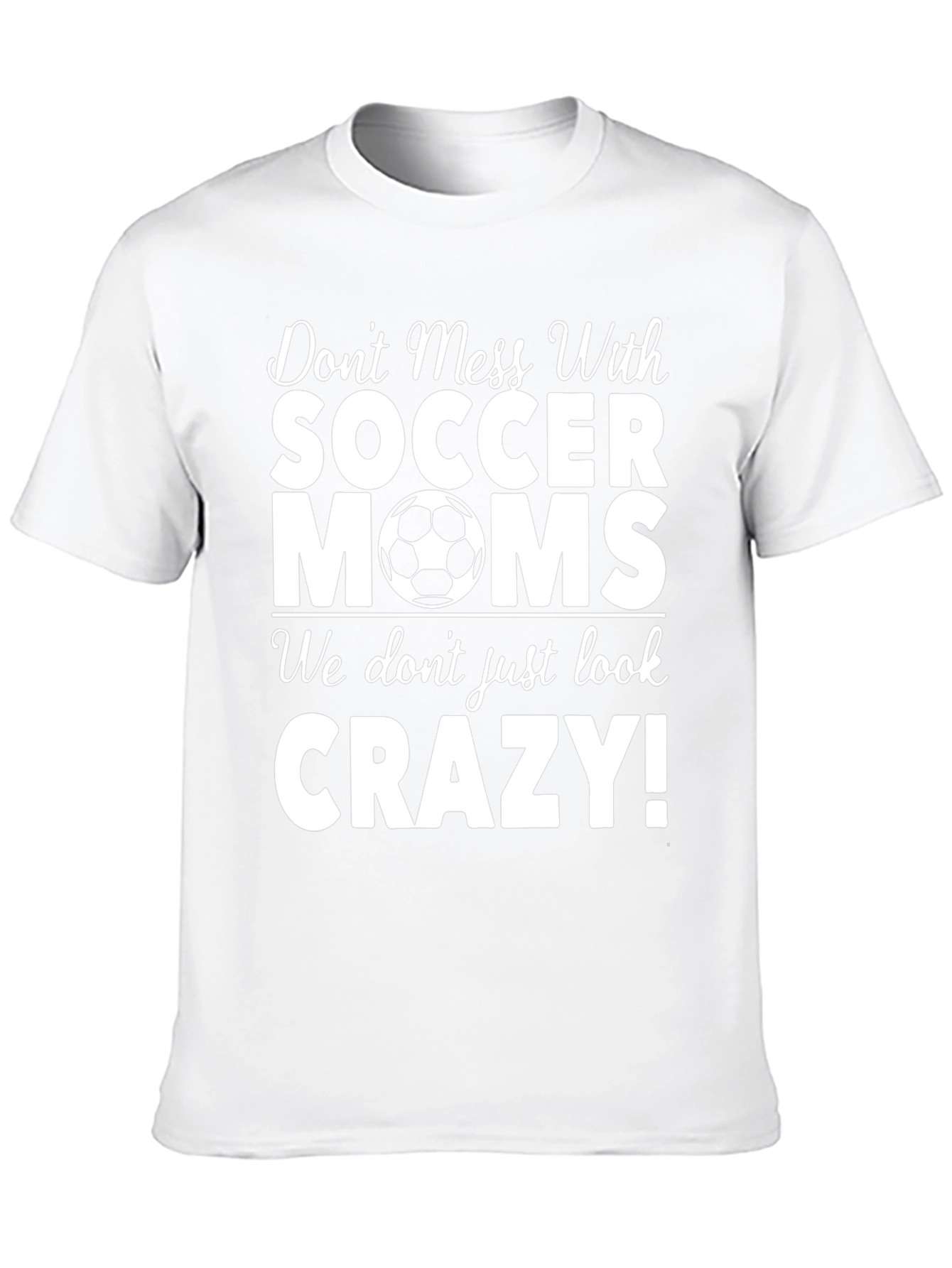 Soccer Moms T-Shirt - Dont Mess With Us!