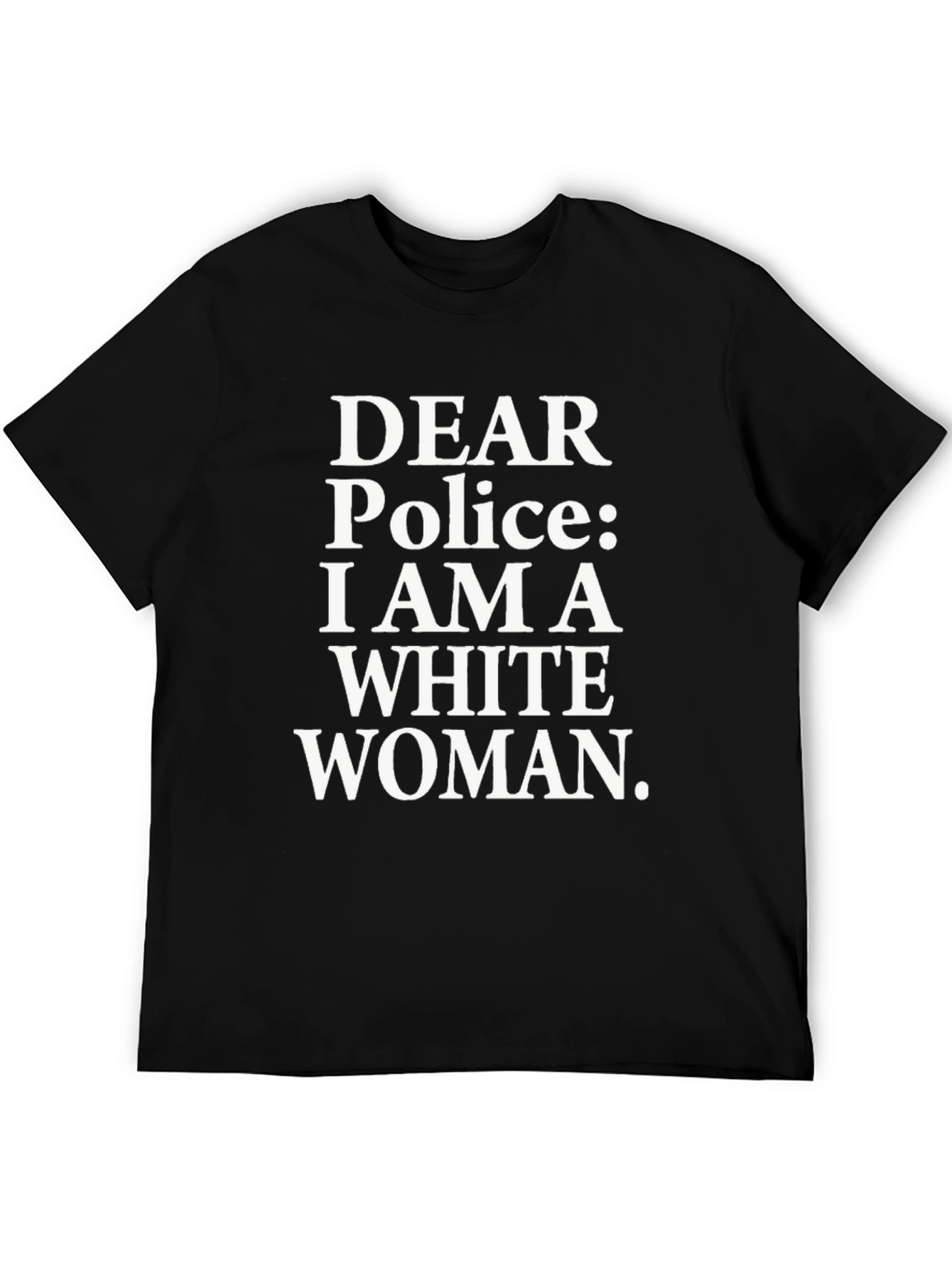 Dear Police I Am A White Woman Graphic Tee