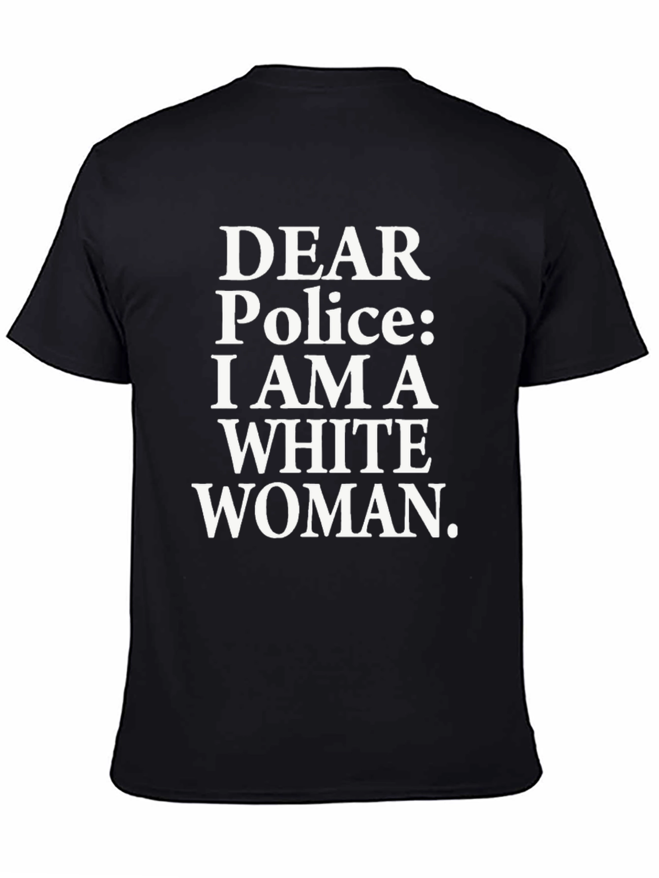 Dear Police I Am A White Woman Graphic Tee