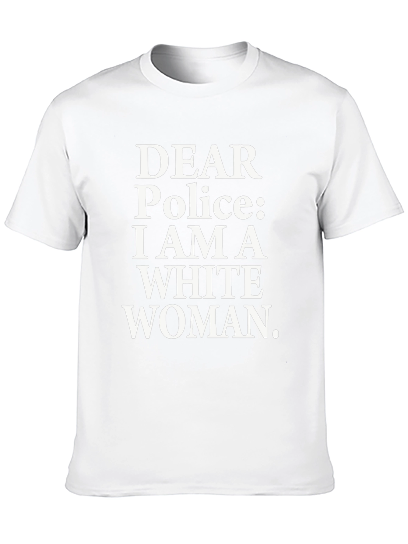 Dear Police I Am A White Woman Graphic Tee
