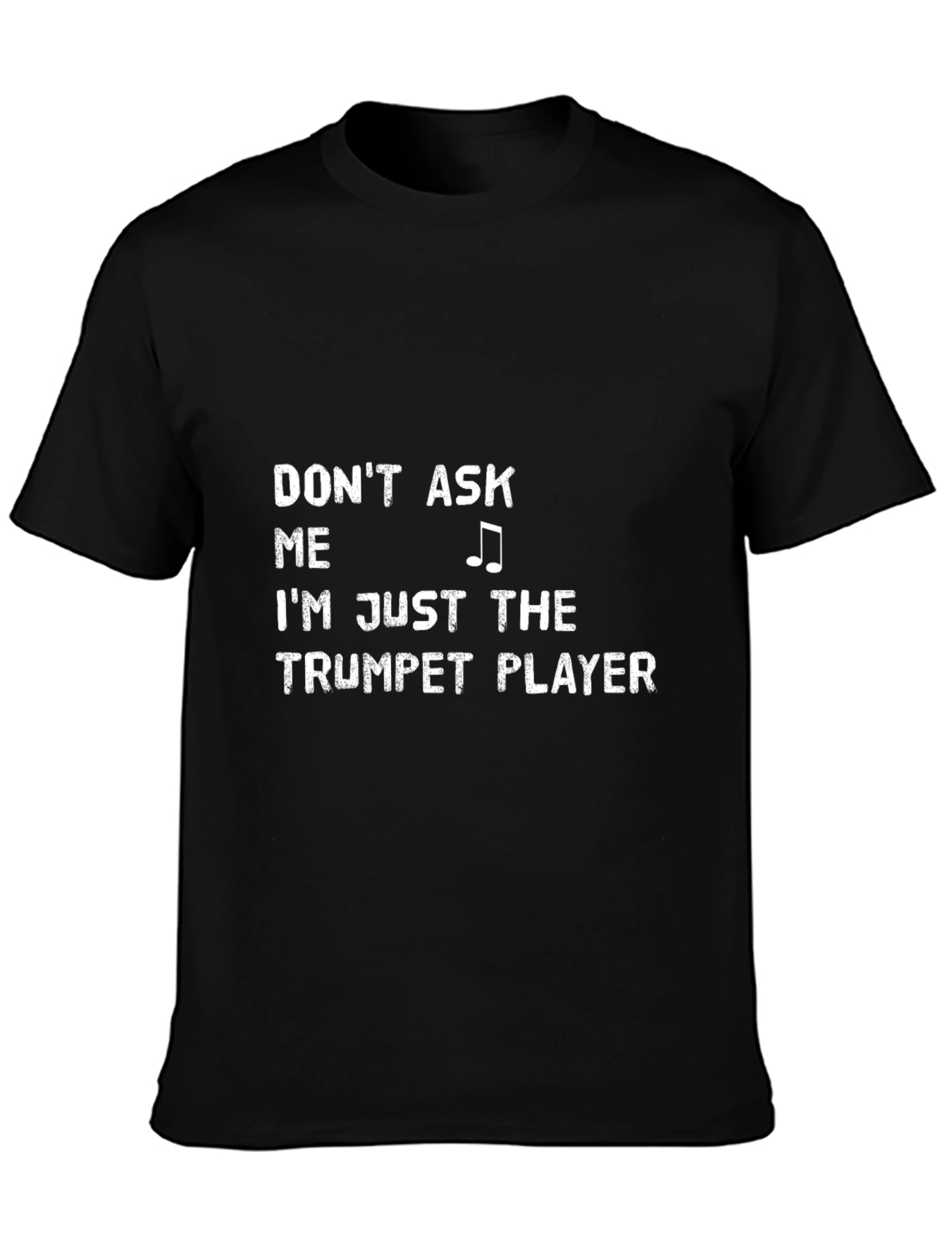 Dont Ask Me Trumpet Player Black T-Shirt
