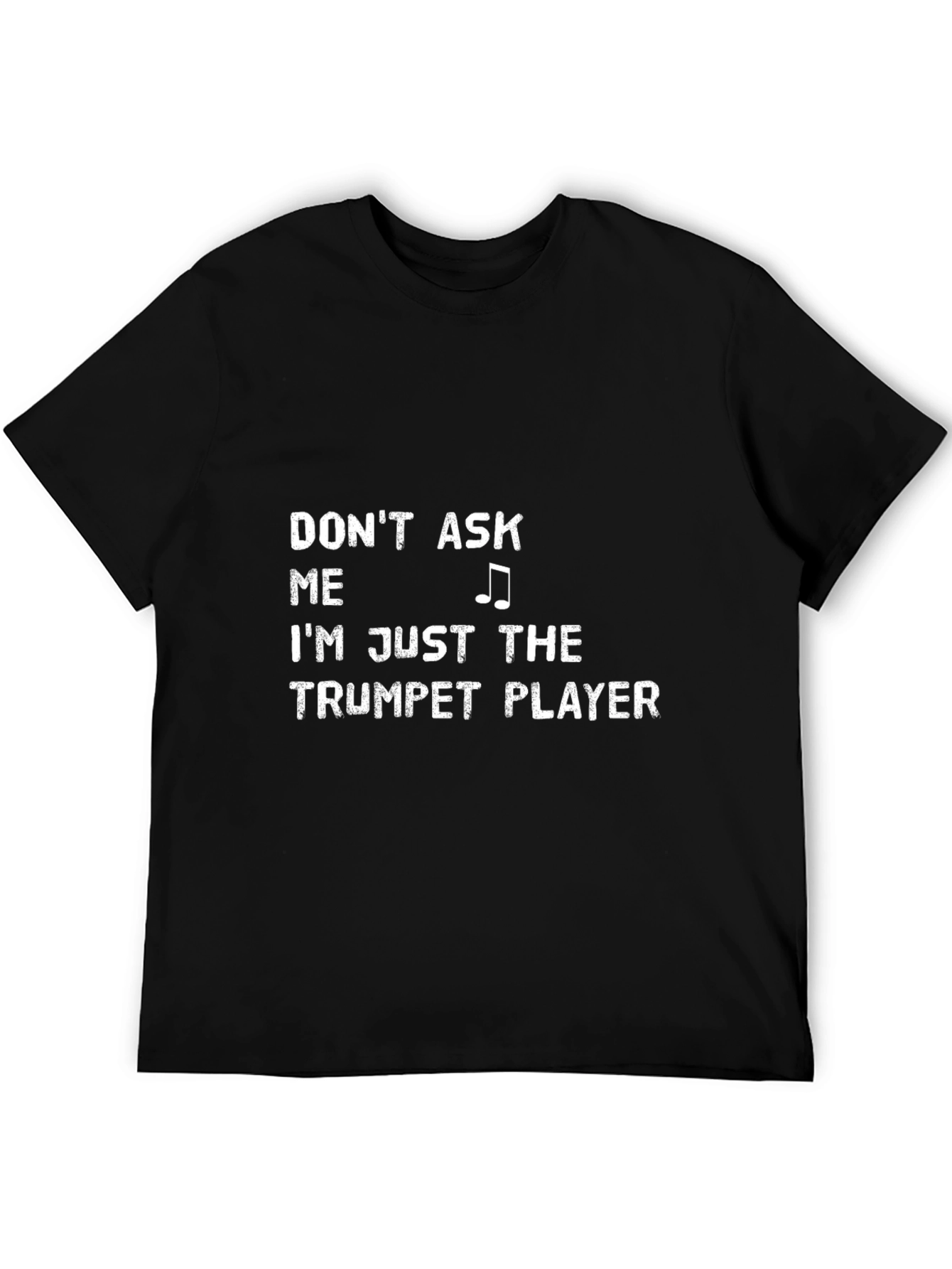 Dont Ask Me Trumpet Player Black T-Shirt