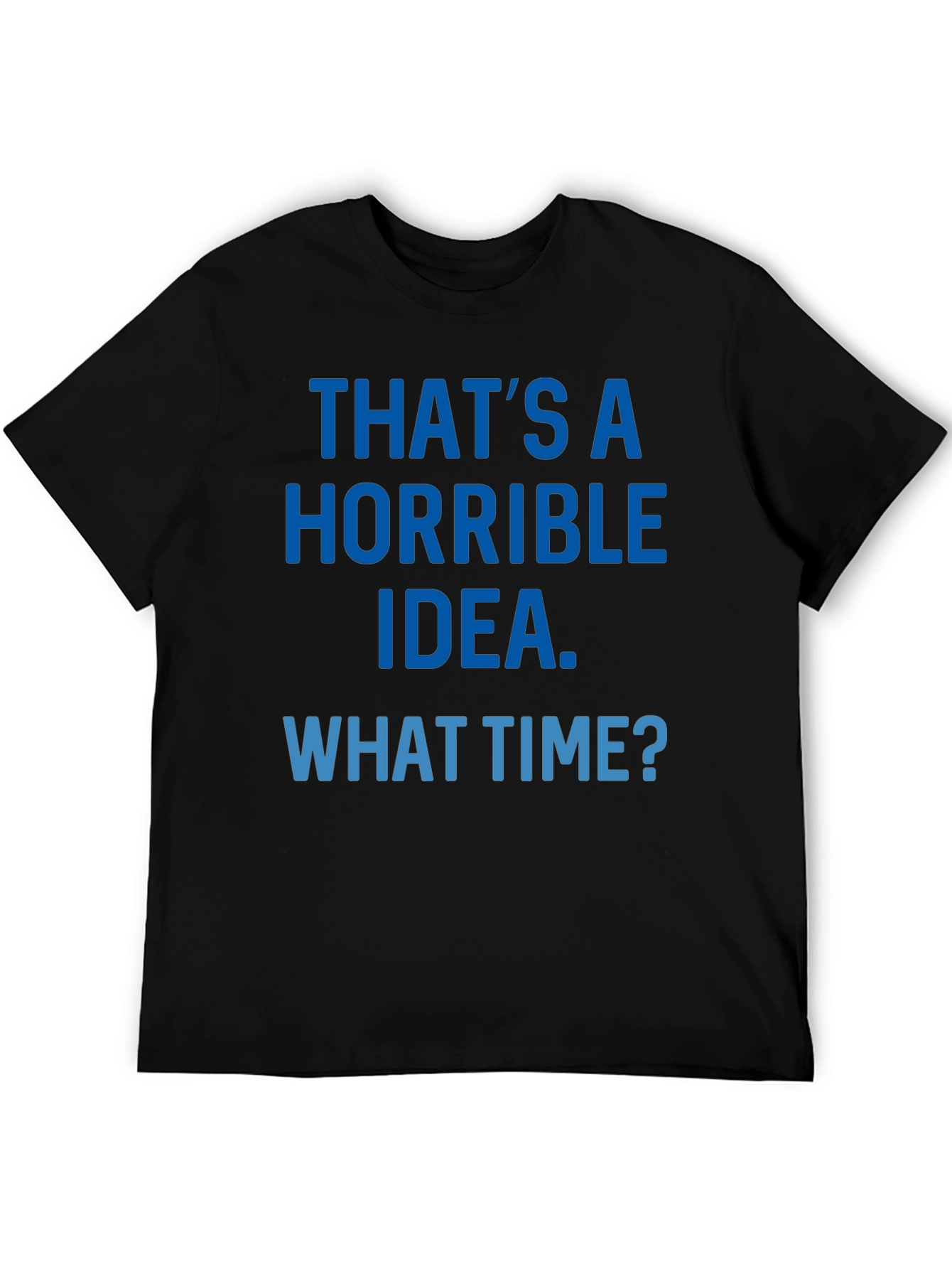 Horrible Idea T-Shirt - Funny Sarcastic Tee