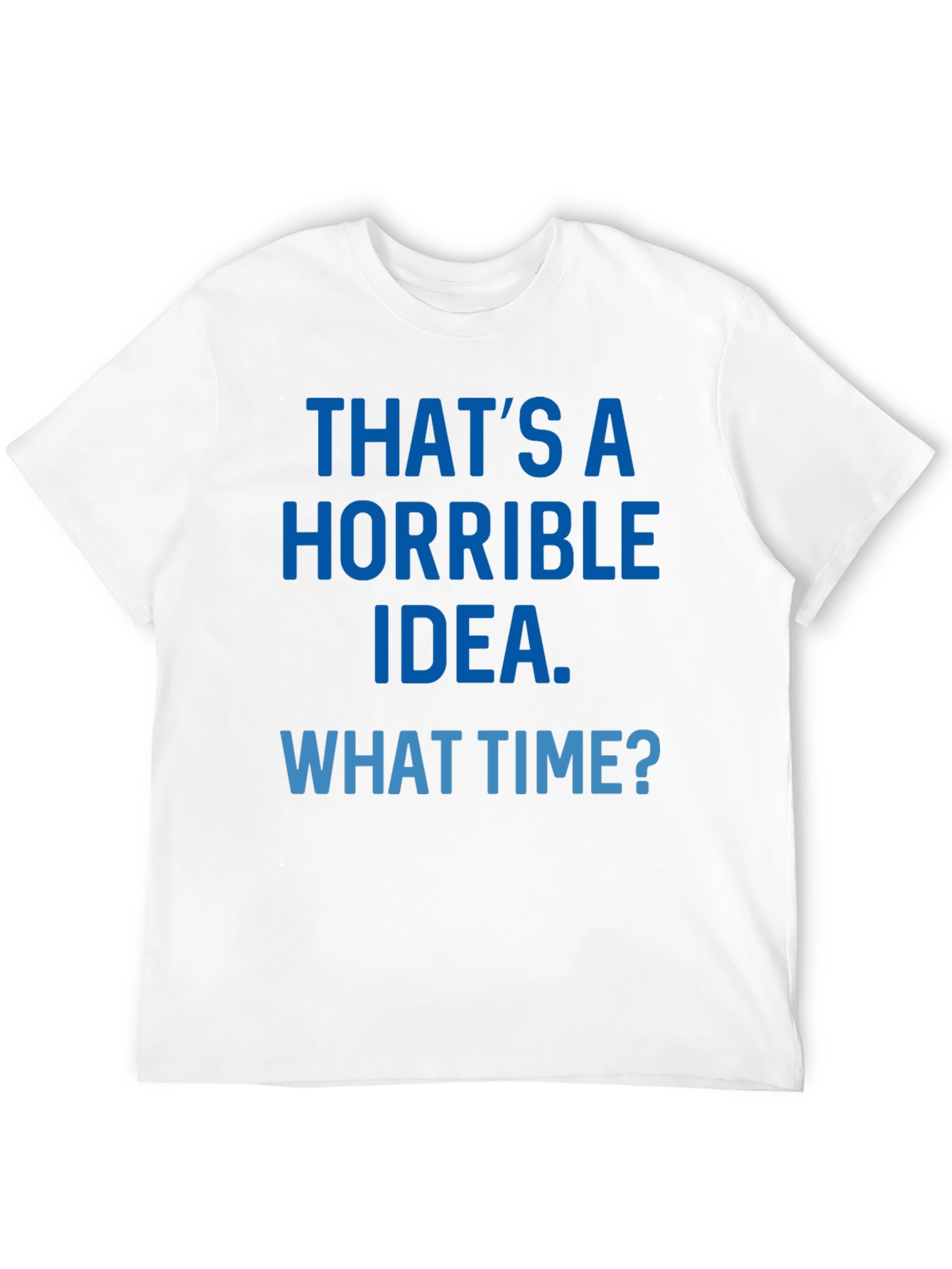 Horrible Idea T-Shirt - Funny Sarcastic Tee