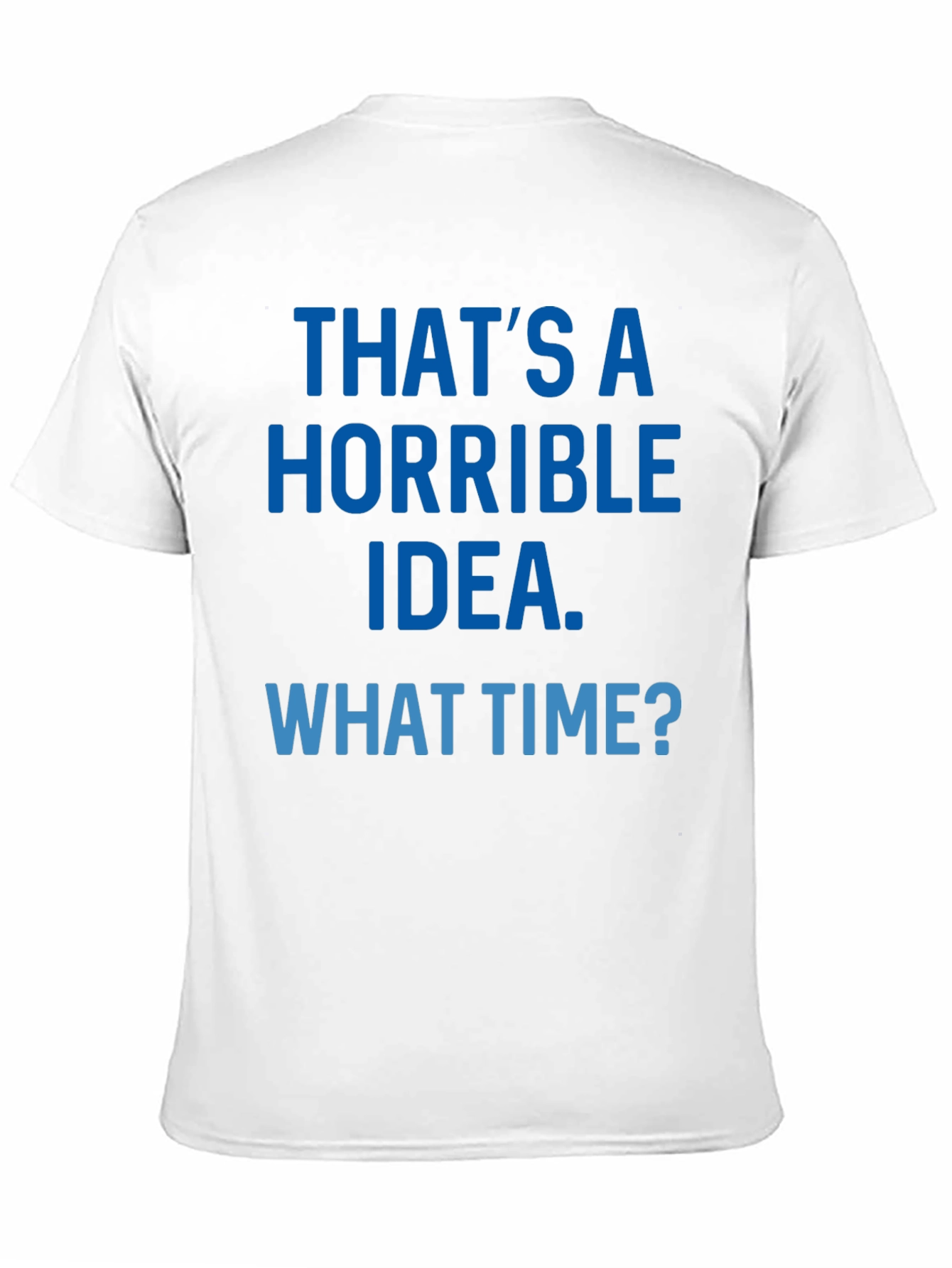 Horrible Idea T-Shirt - Funny Sarcastic Tee