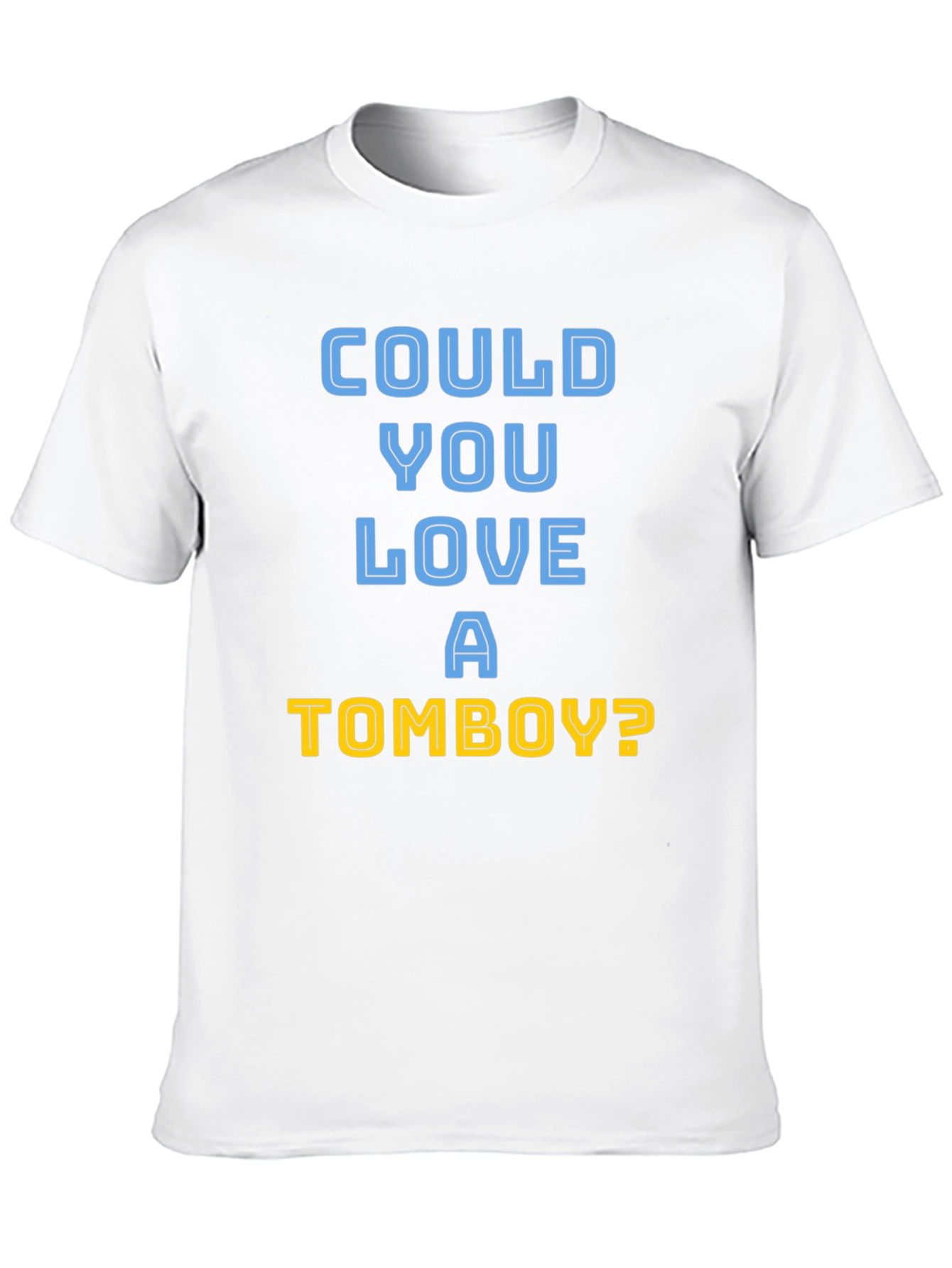Could You Love A Tomboy? T-Shirt