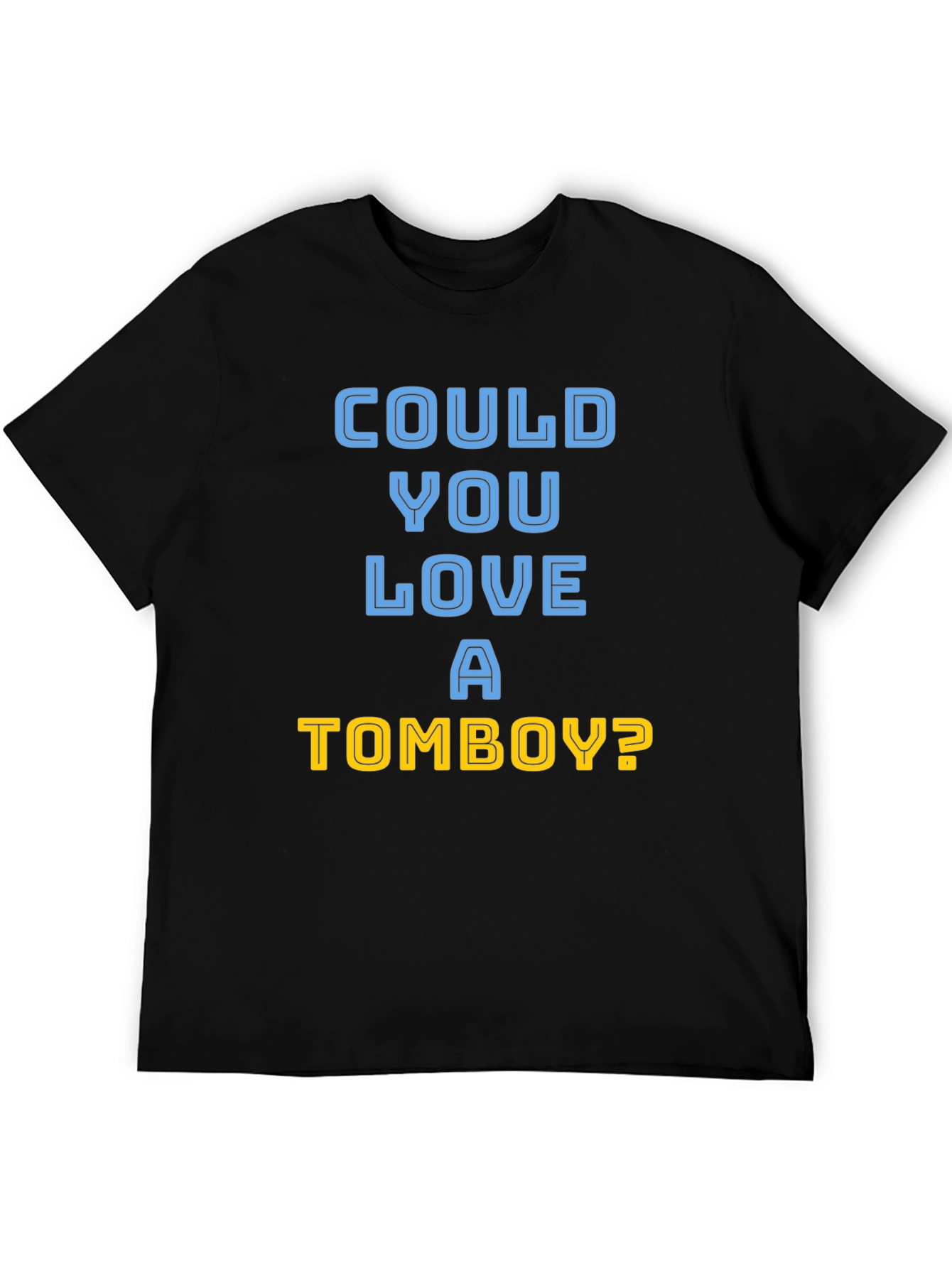 Could You Love A Tomboy? T-Shirt