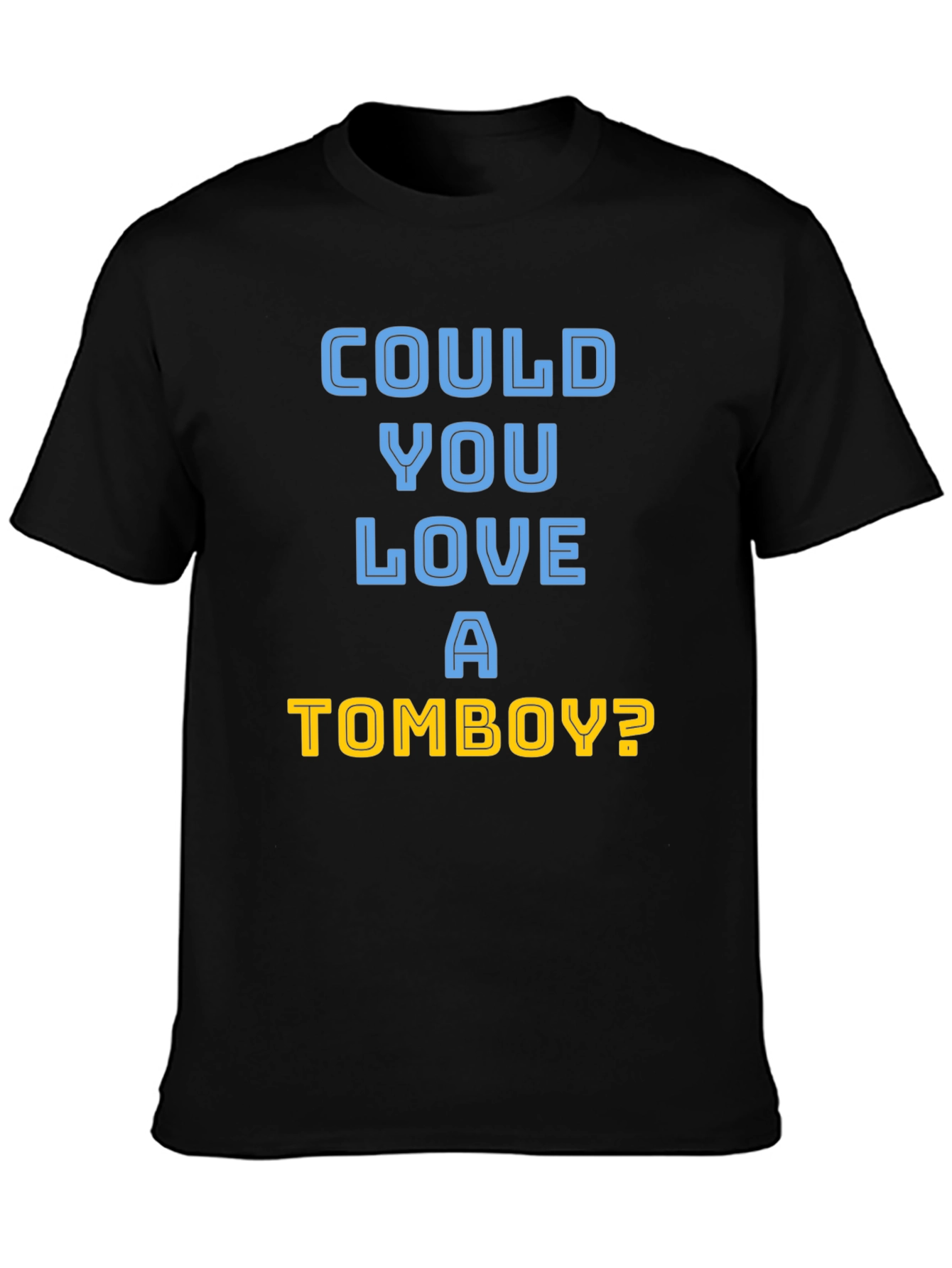 Could You Love A Tomboy? T-Shirt
