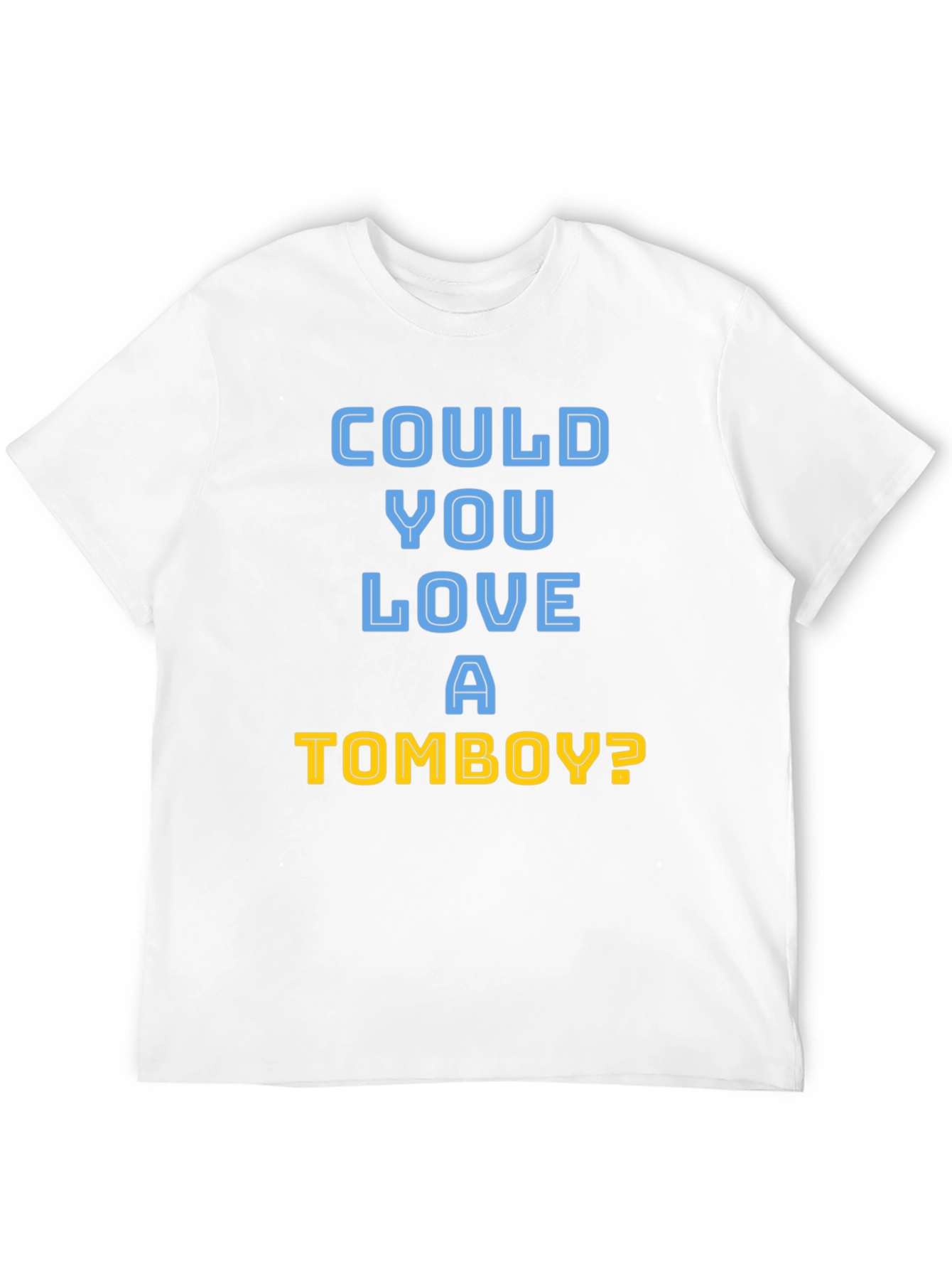 Could You Love A Tomboy? T-Shirt