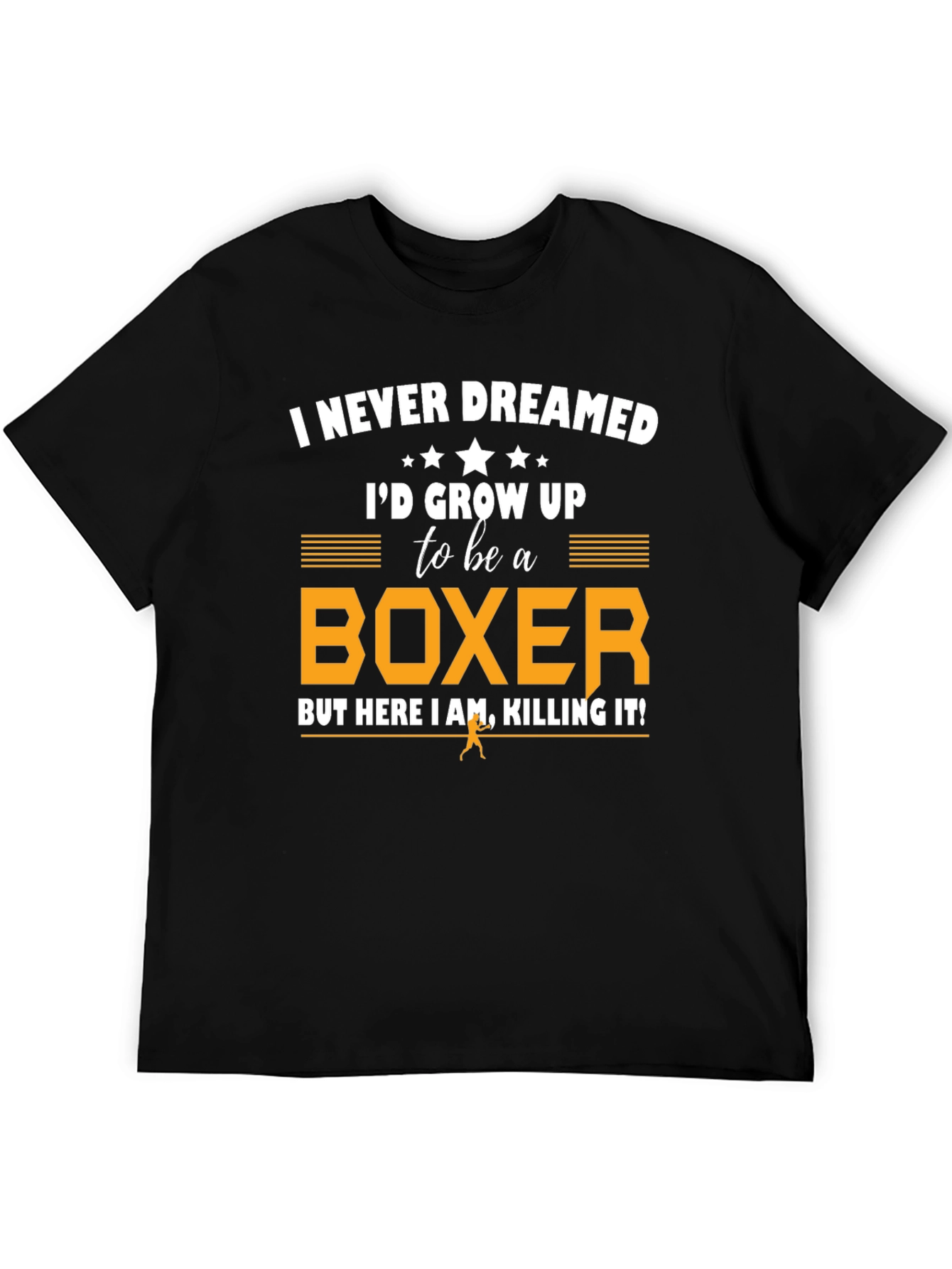 Boxer T-Shirt: I Never Dreamed