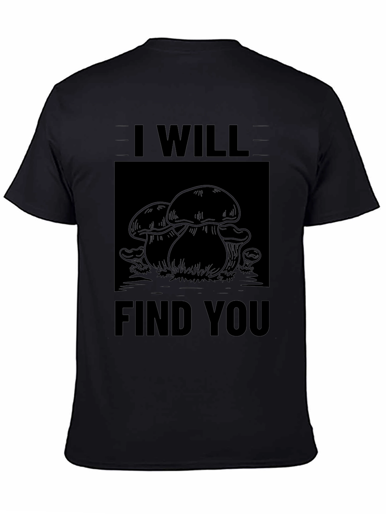 I Will Find You Mushroom Black T-Shirt