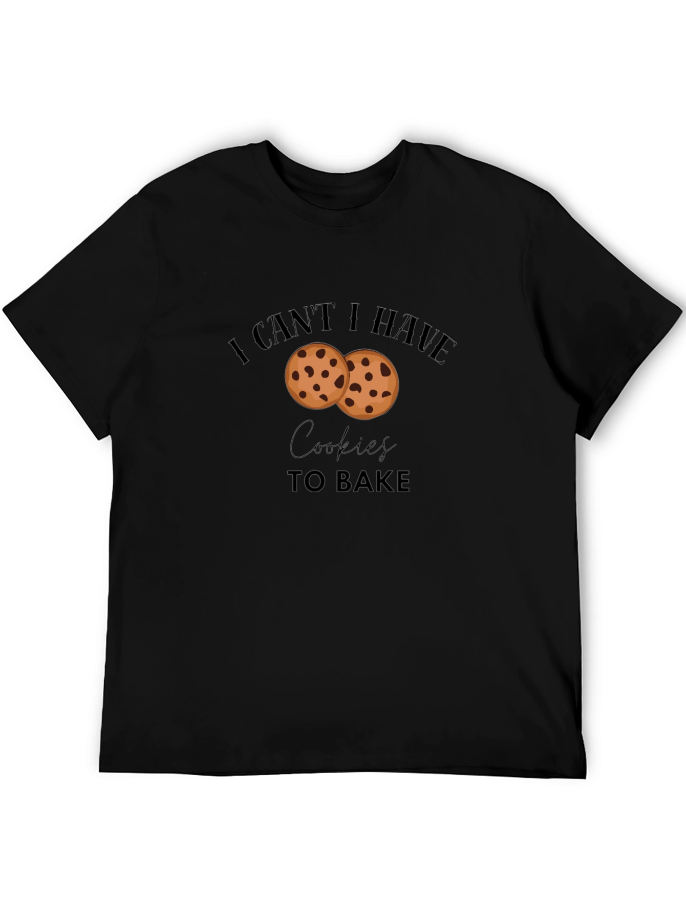 I Cant Have Cookies to Bake Graphic T-Shirt