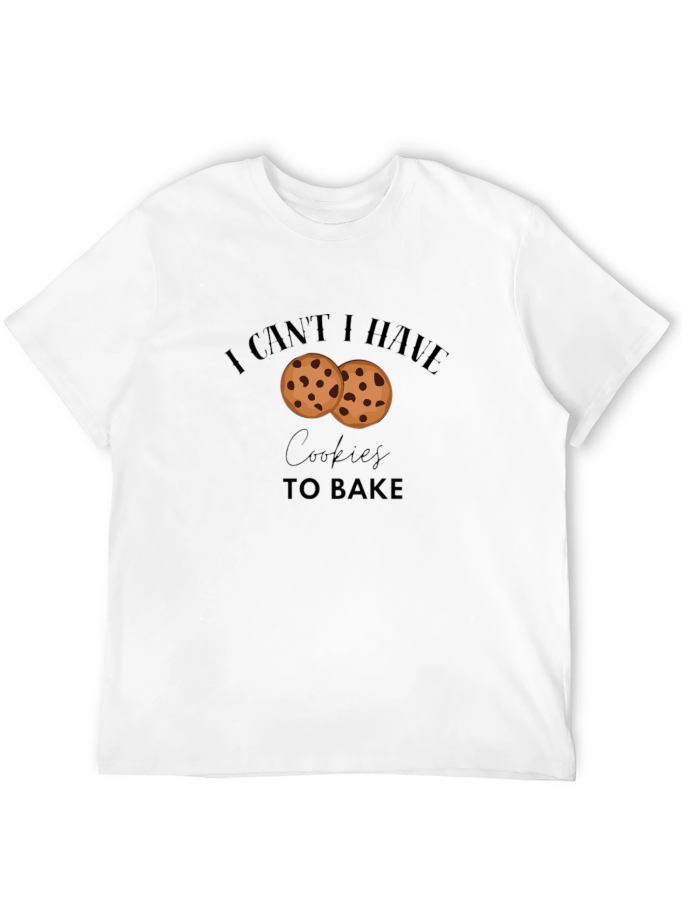 I Cant Have Cookies to Bake Graphic T-Shirt