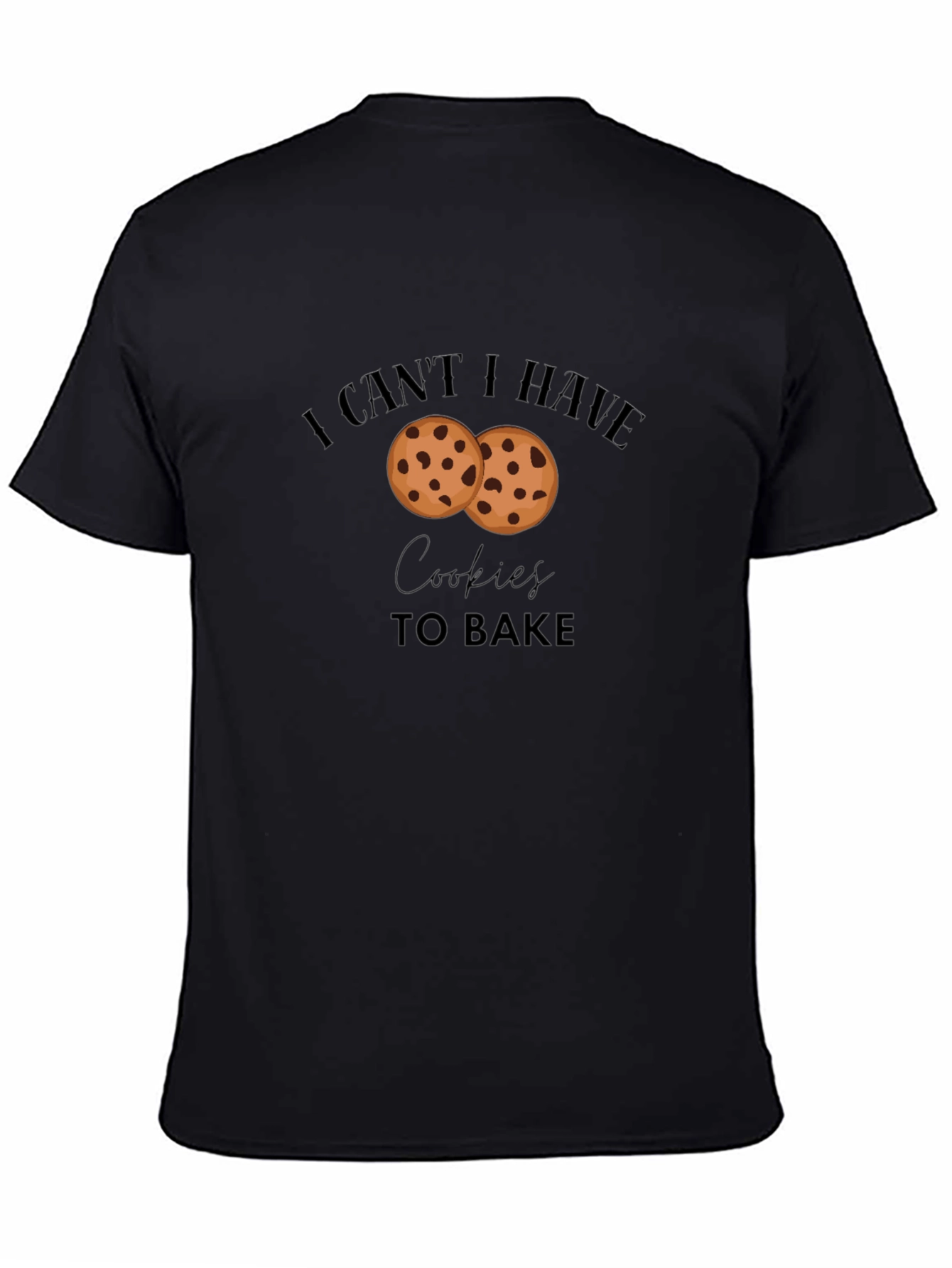 I Cant Have Cookies to Bake Graphic T-Shirt