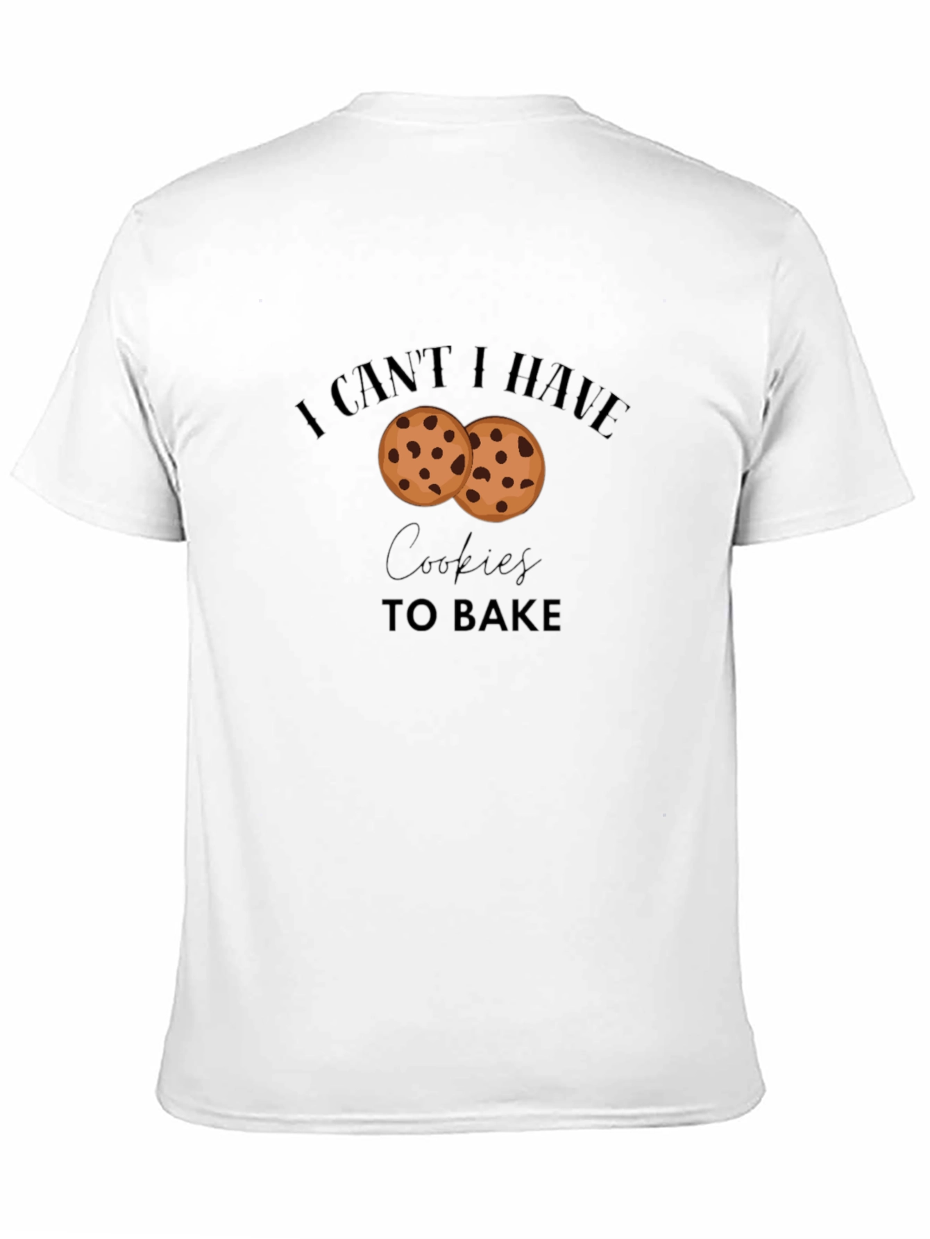 I Cant Have Cookies to Bake Graphic T-Shirt