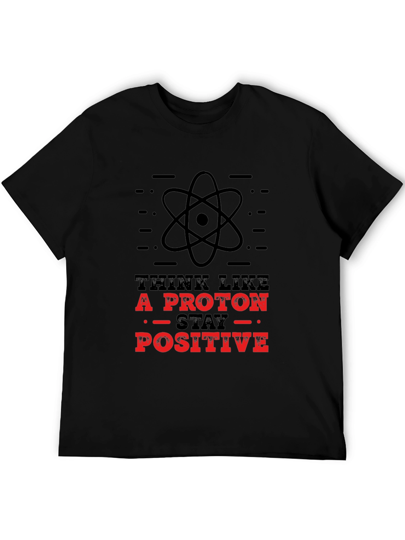 Think Like A Proton - Stay Positive T-Shirt