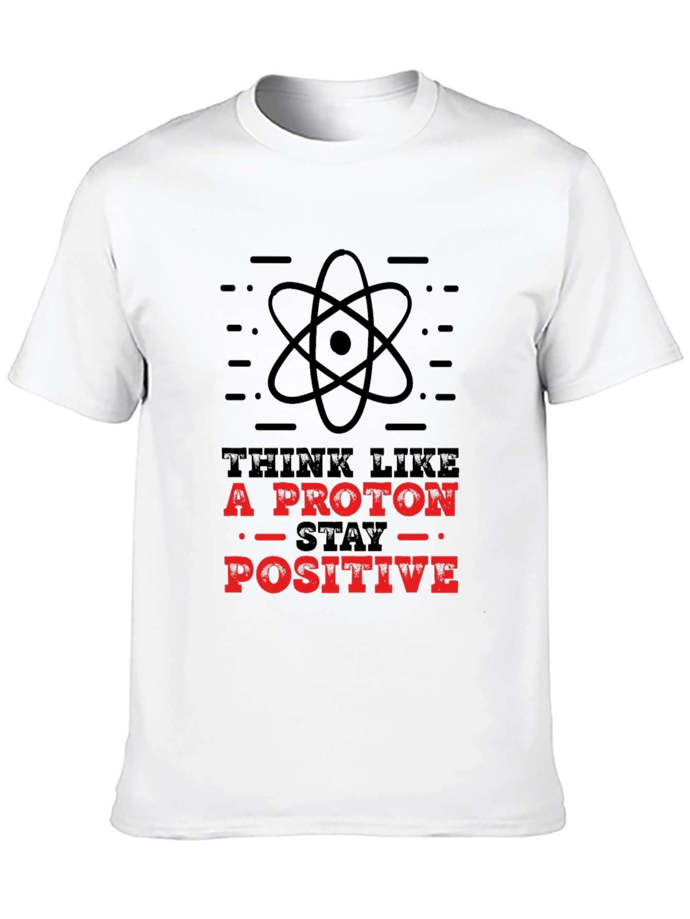 Think Like A Proton - Stay Positive T-Shirt