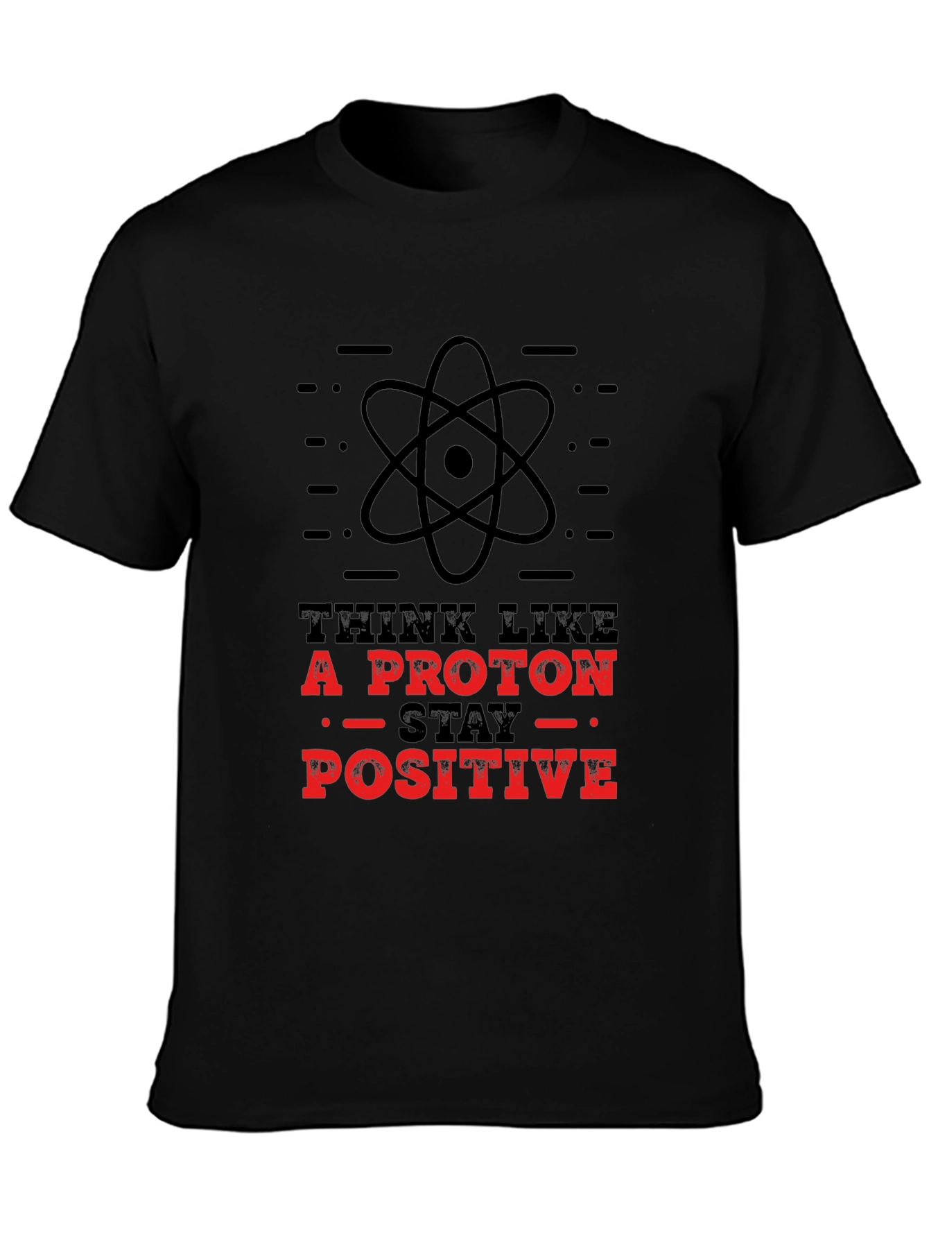 Think Like A Proton - Stay Positive T-Shirt