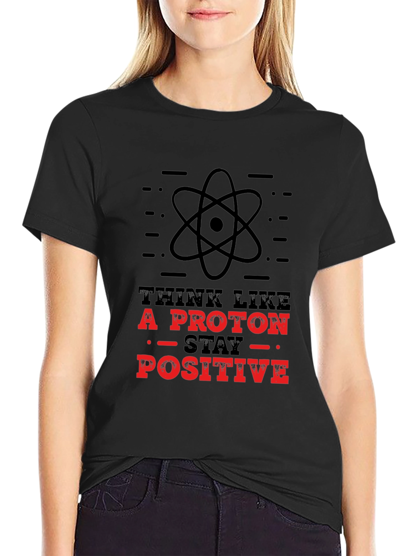 Think Like A Proton - Stay Positive T-Shirt