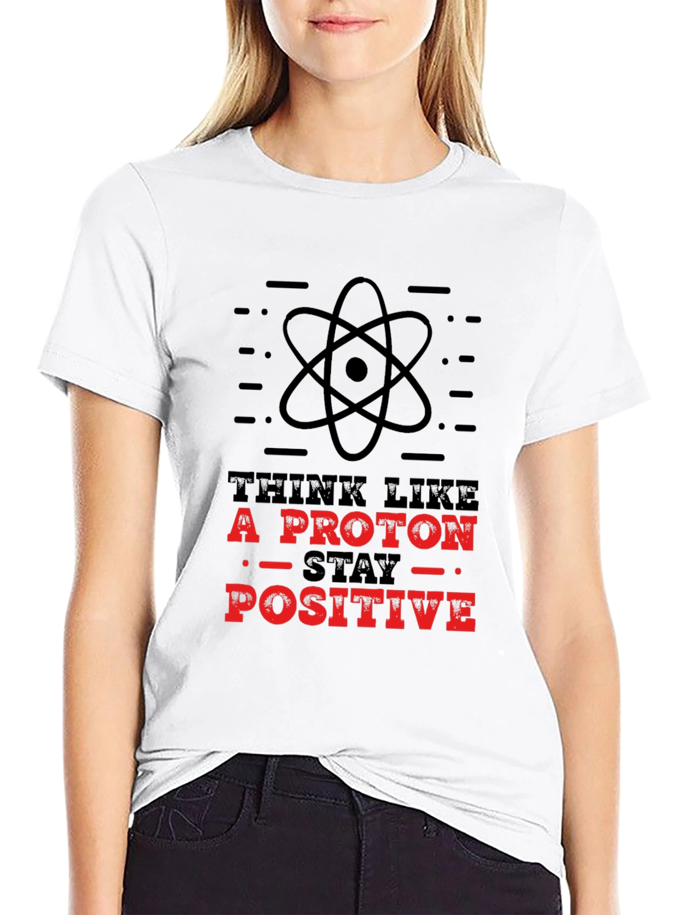 Think Like A Proton - Stay Positive T-Shirt