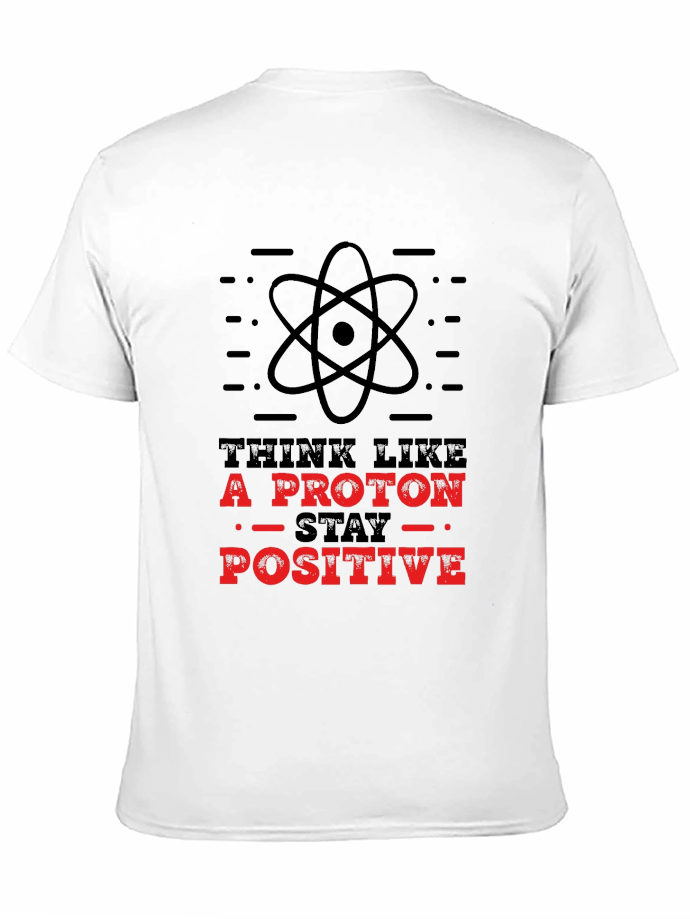 Think Like A Proton - Stay Positive T-Shirt
