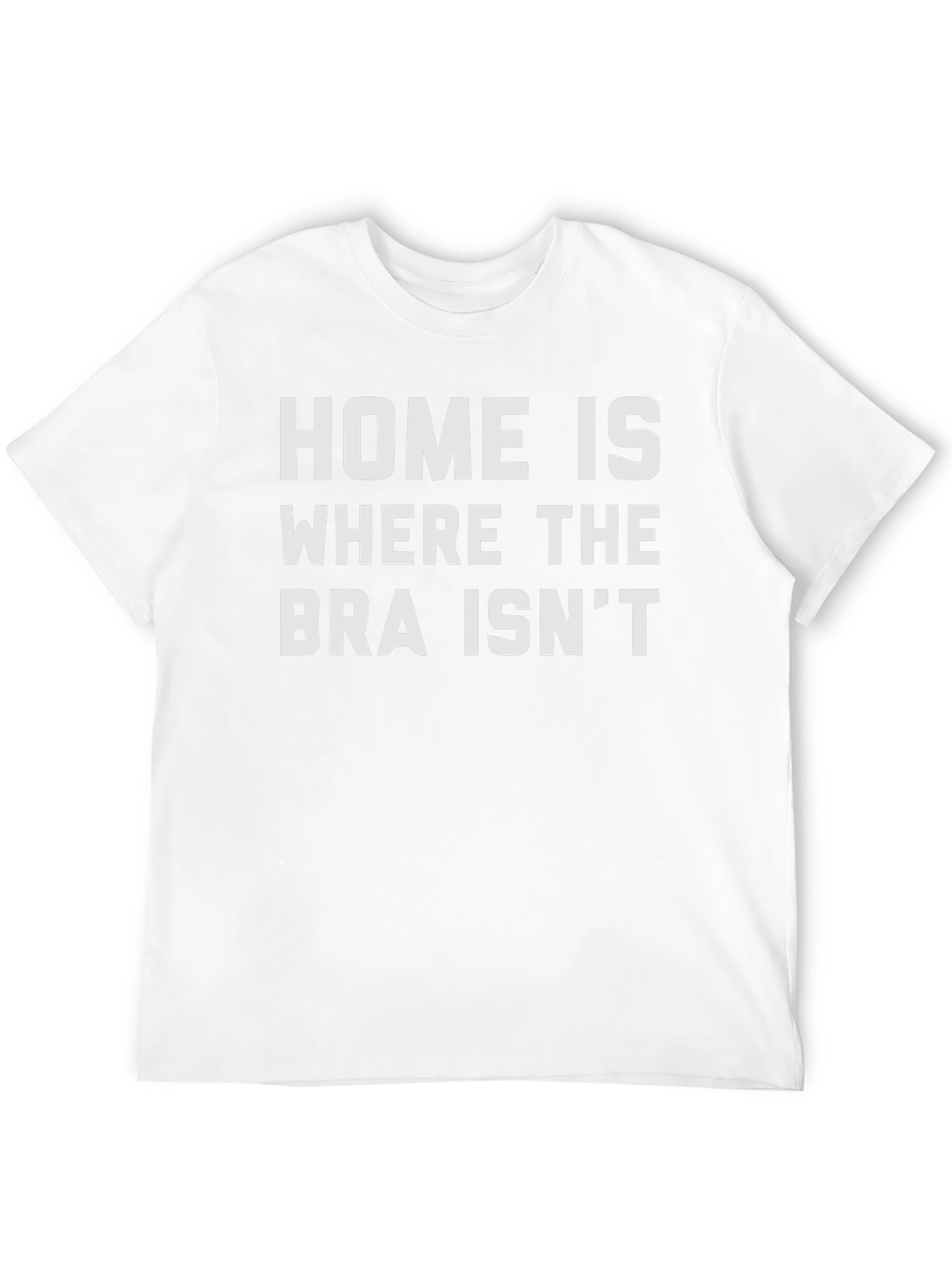 Home is Where the Bra Isnt Graphic T-Shirt