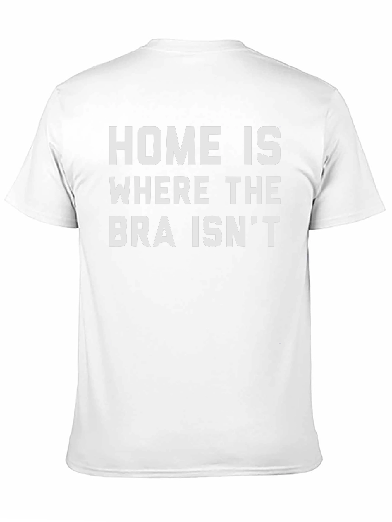 Home is Where the Bra Isnt Graphic T-Shirt