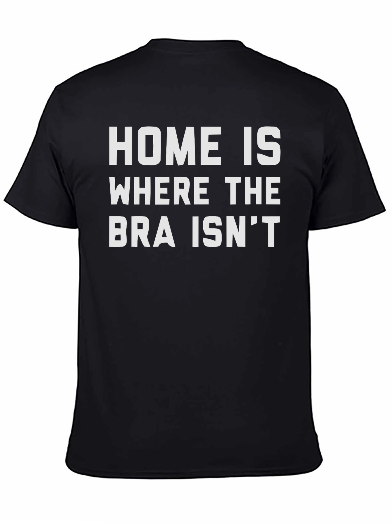 Home is Where the Bra Isnt Graphic T-Shirt