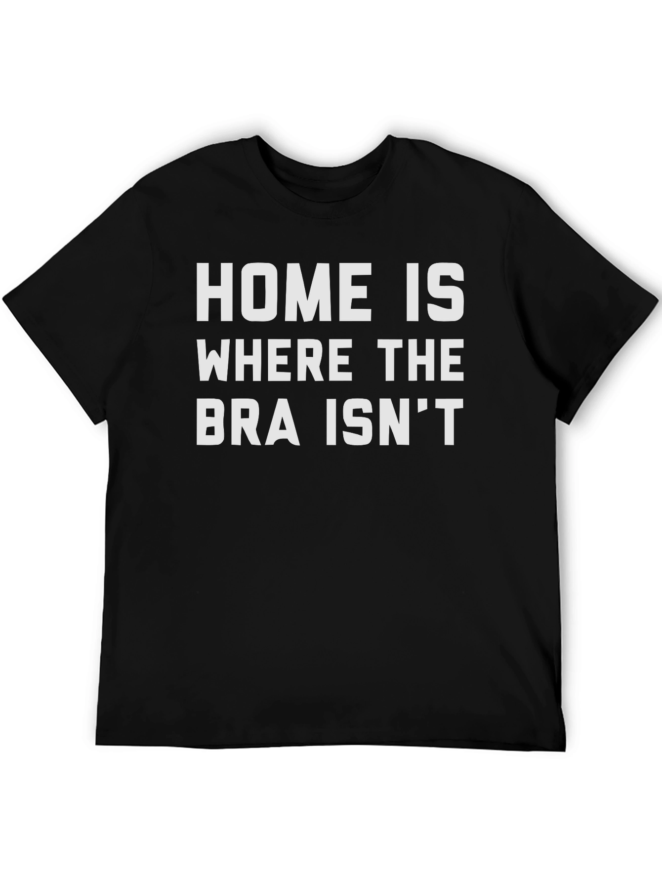 Home is Where the Bra Isnt Graphic T-Shirt