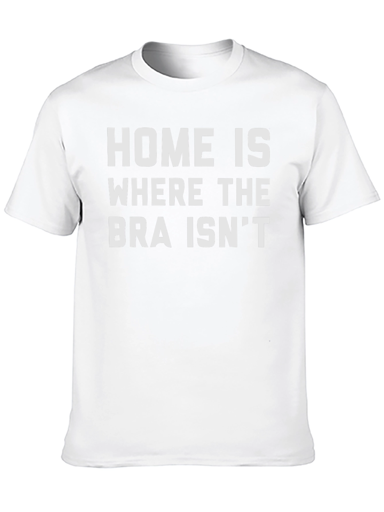 Home is Where the Bra Isnt Graphic T-Shirt