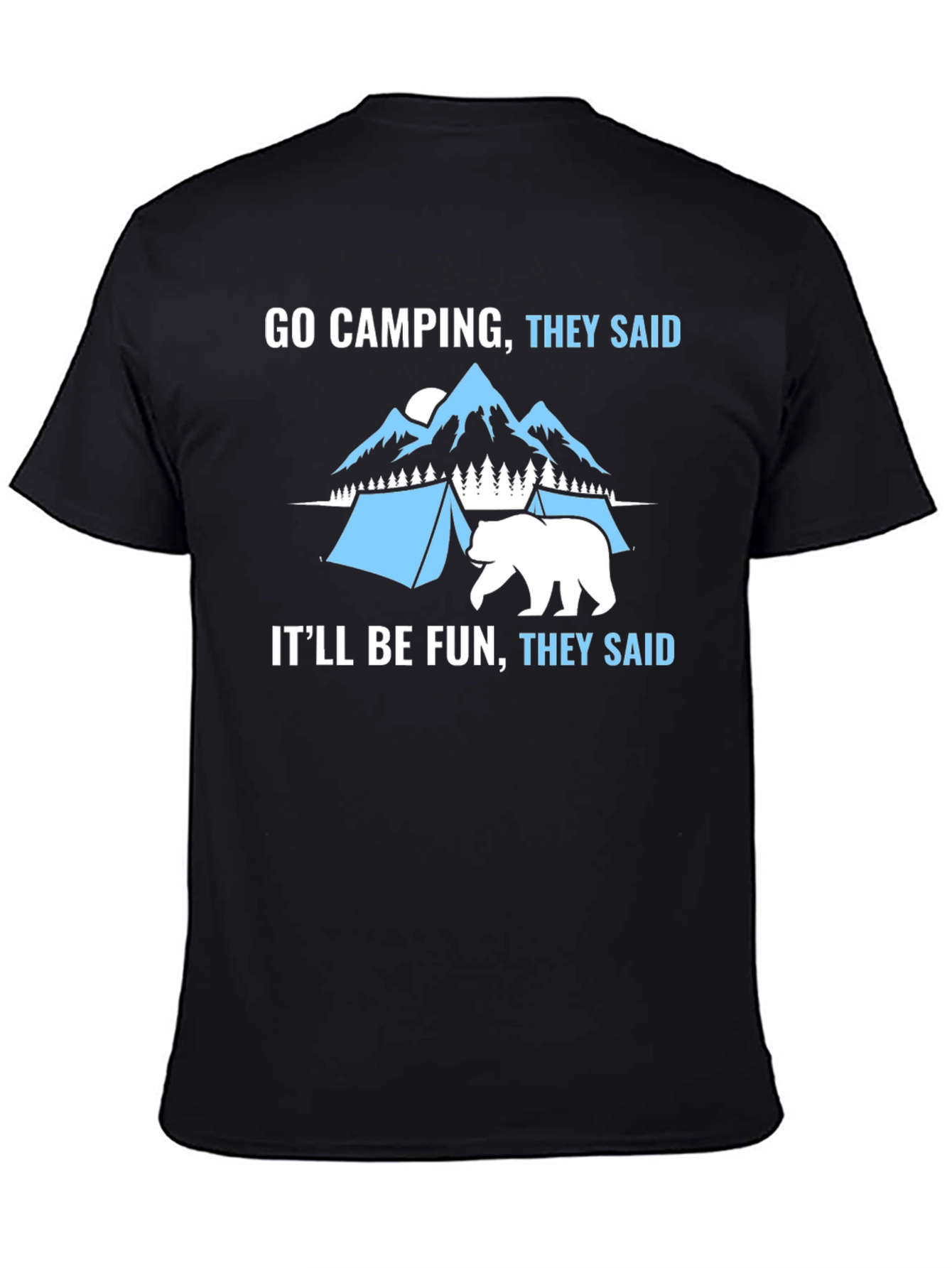 Go Camping They Said Funny Graphic T-Shirt