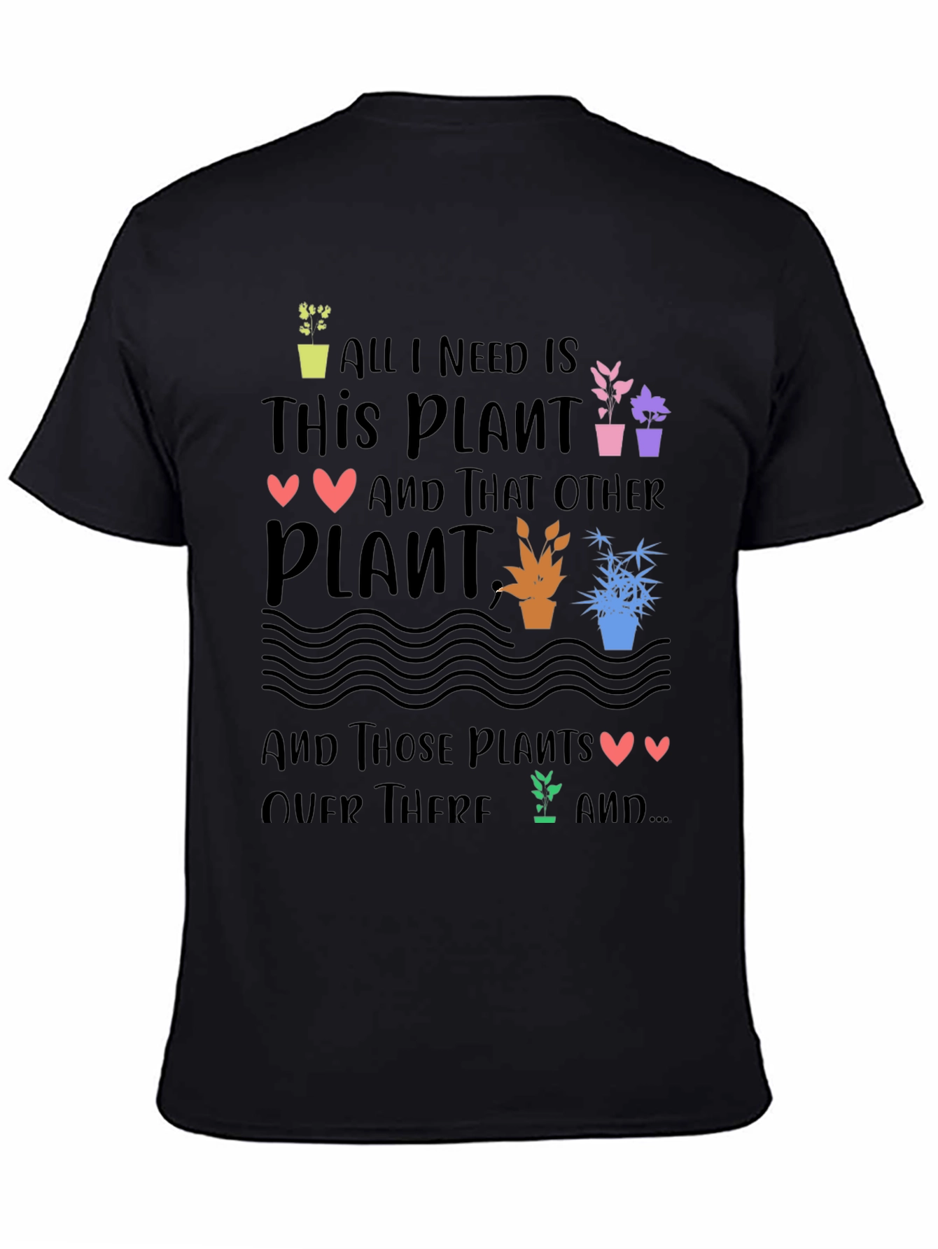 Plant Lover T-Shirt - All I Need is Plants