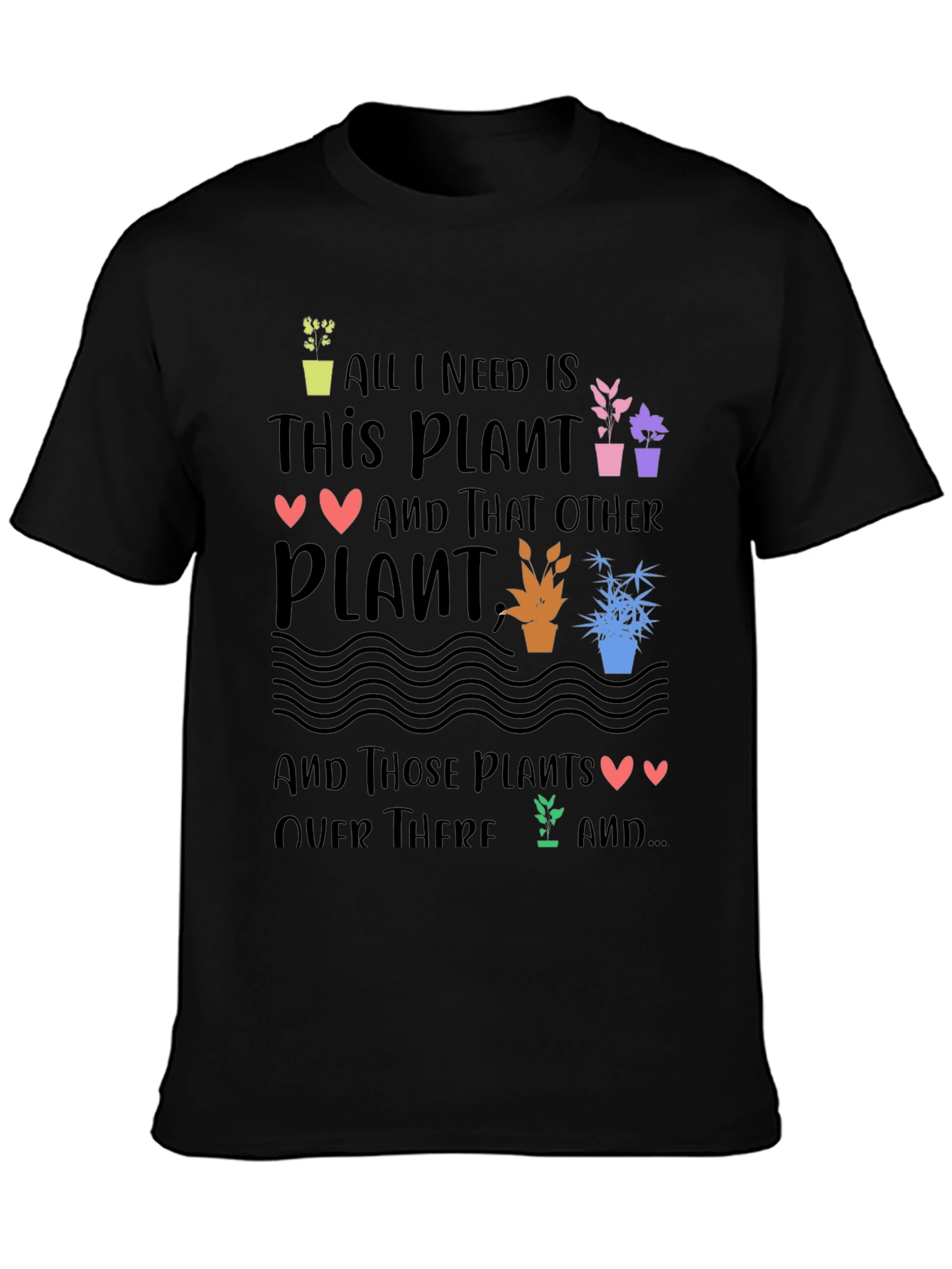 Plant Lover T-Shirt - All I Need is Plants