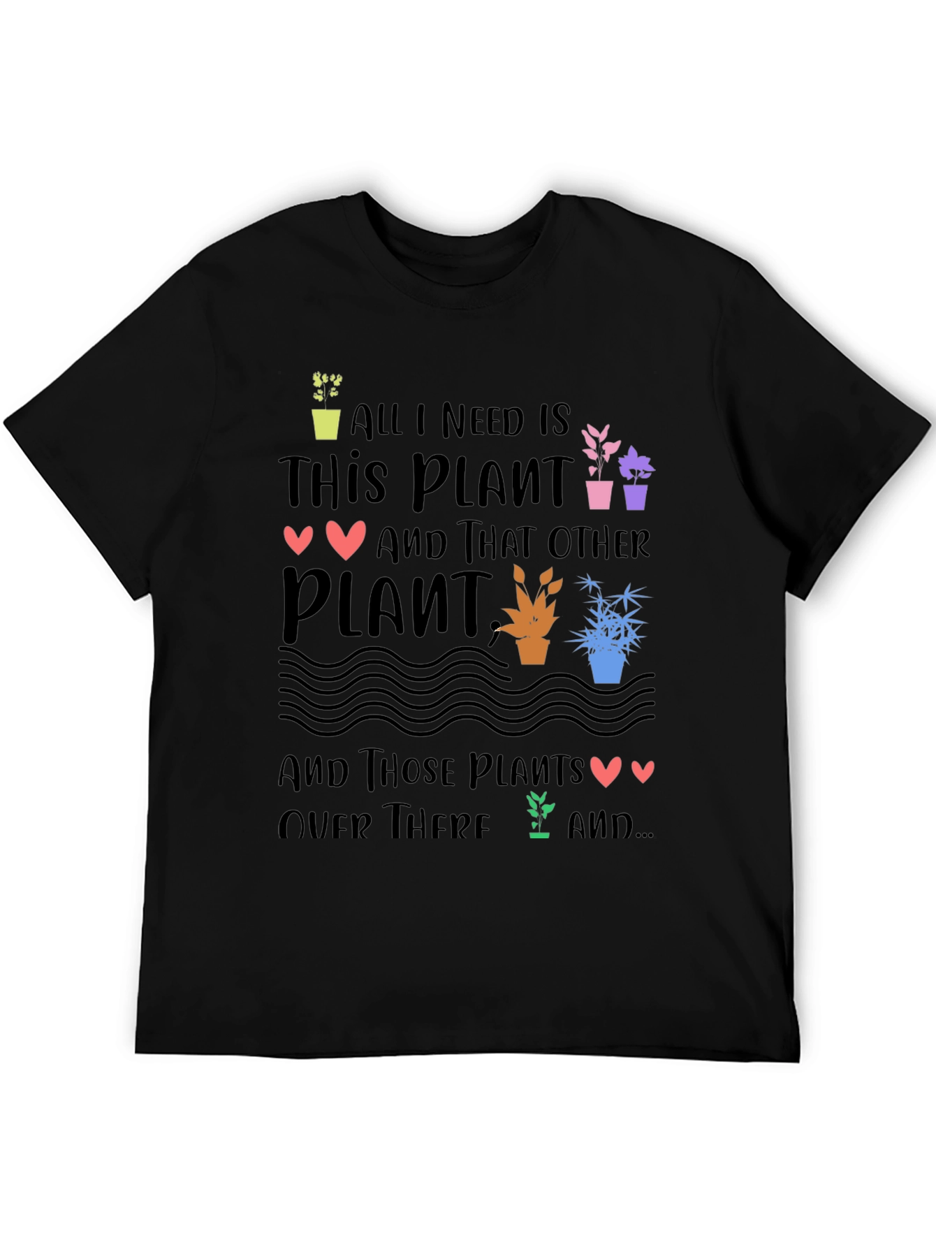 Plant Lover T-Shirt - All I Need is Plants