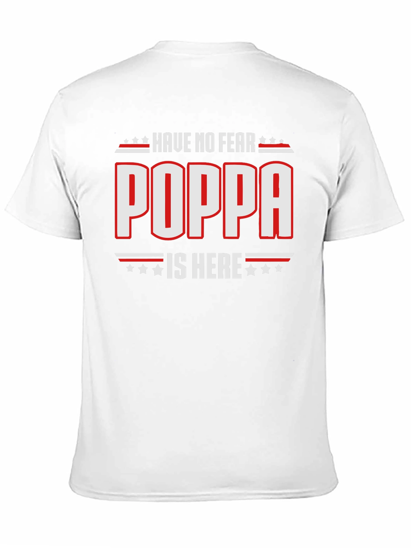 Have No Fear Poppa Is Here - Novelty T-Shirt