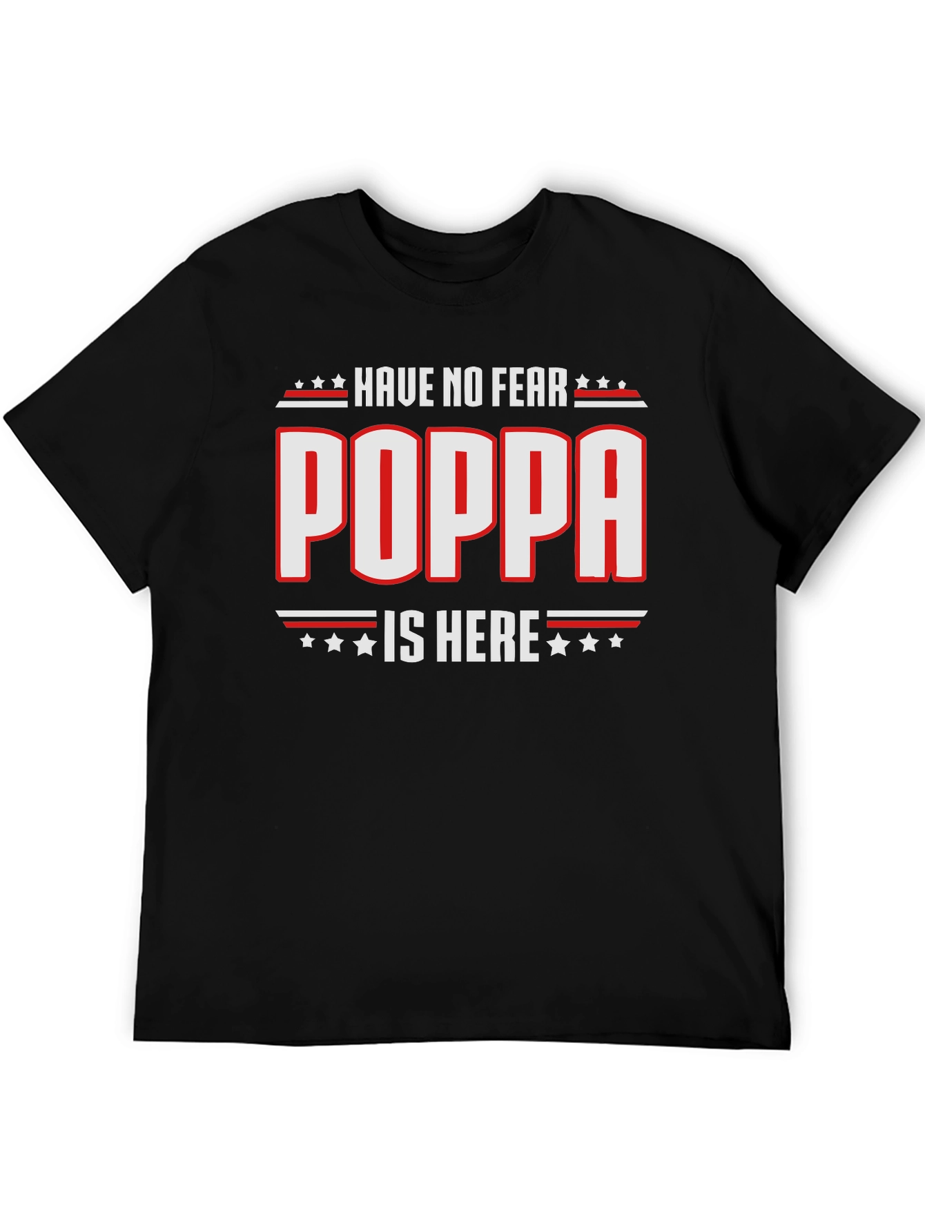 Have No Fear Poppa Is Here - Novelty T-Shirt