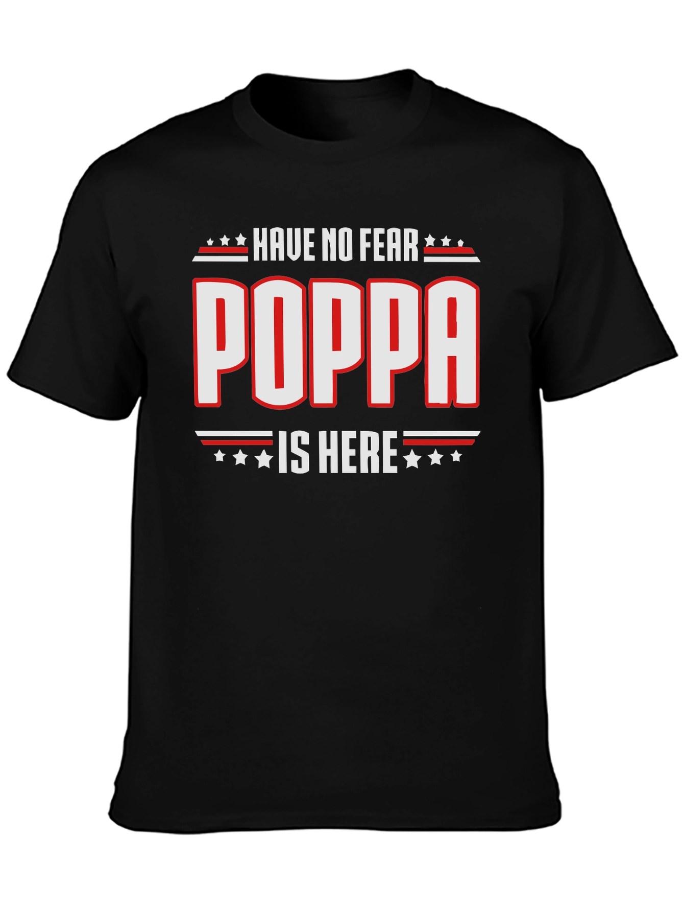 Have No Fear Poppa Is Here - Novelty T-Shirt