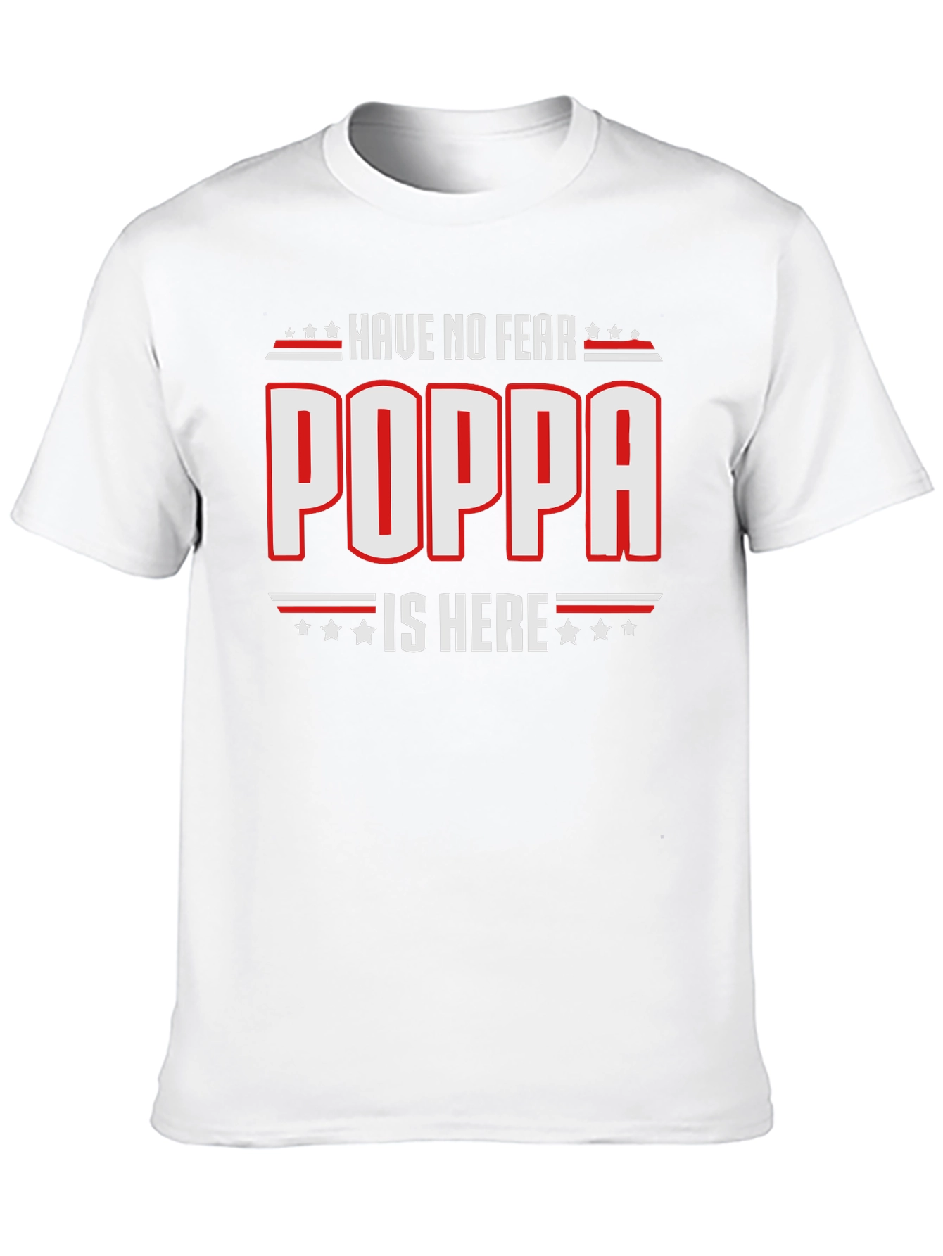 Have No Fear Poppa Is Here - Novelty T-Shirt